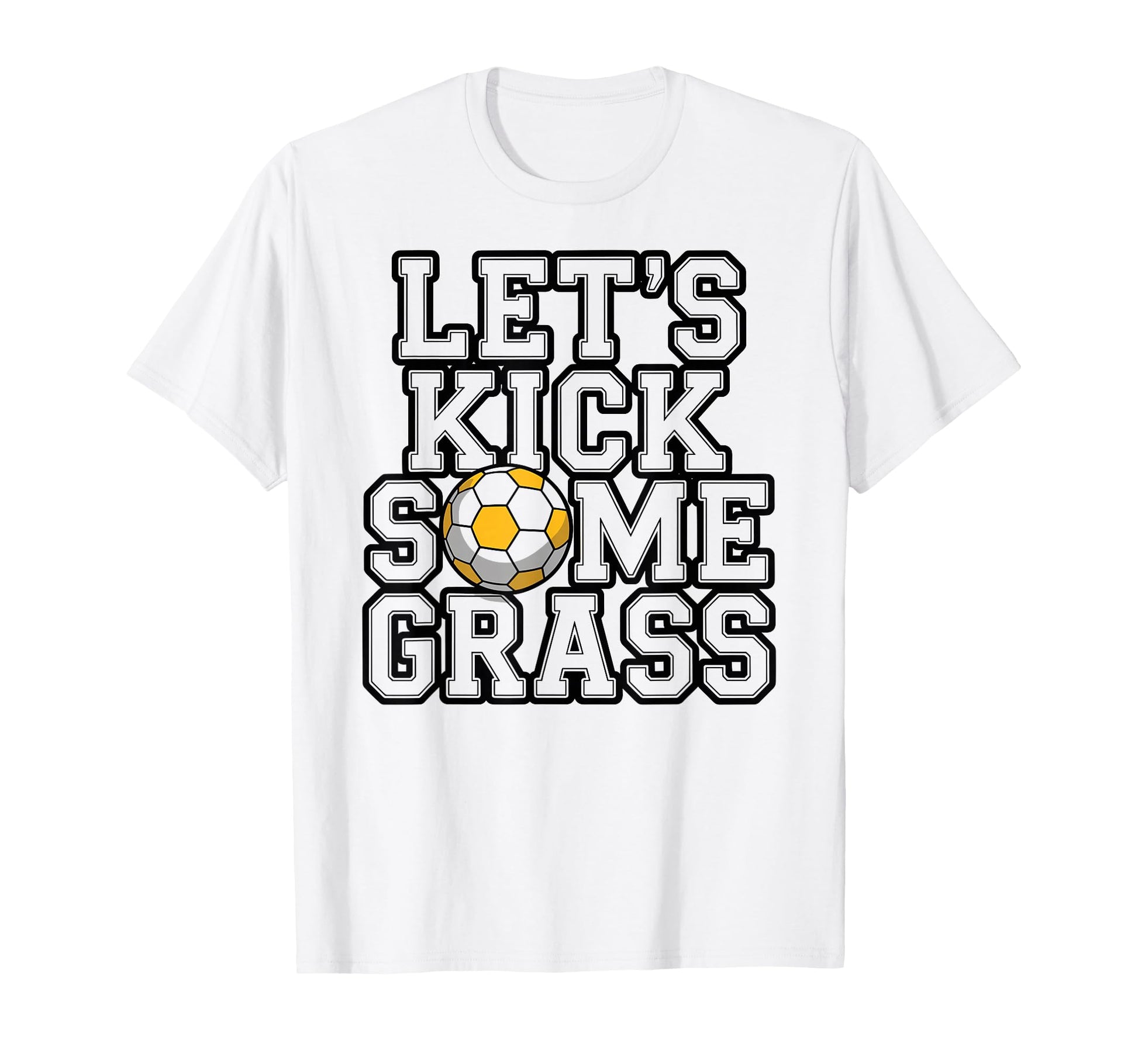 Lets Kick Some Grass Soccer Players T-Shirt - Custom Art Print Men Women - T-Shirt, Sweatshirt, Hoodie