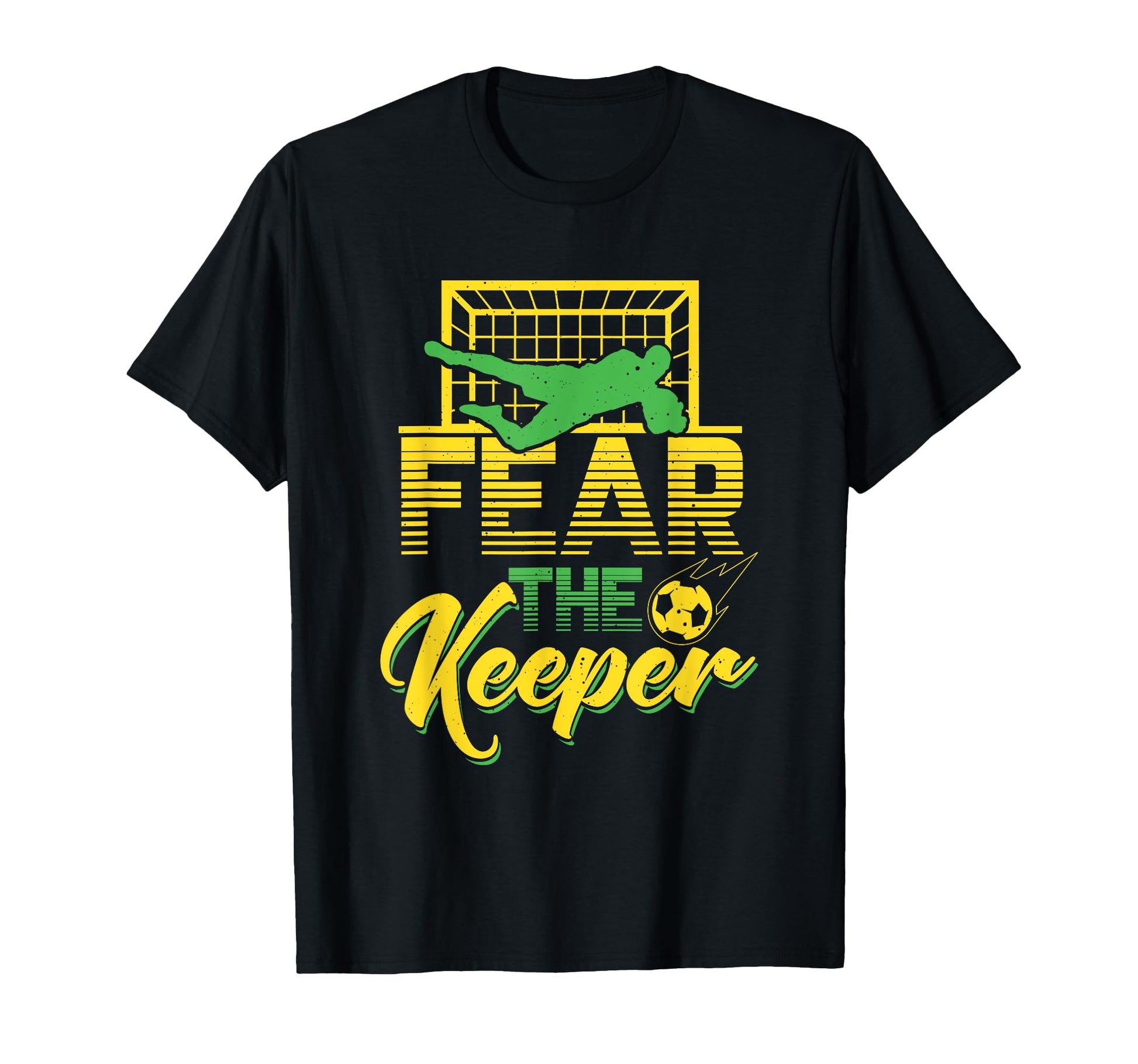 Fear Keeper Goalkeeper Soccer Pun T-Shirt - Casual Everyday Wear Unisex - T-Shirt, Sweatshirt, Hoodie