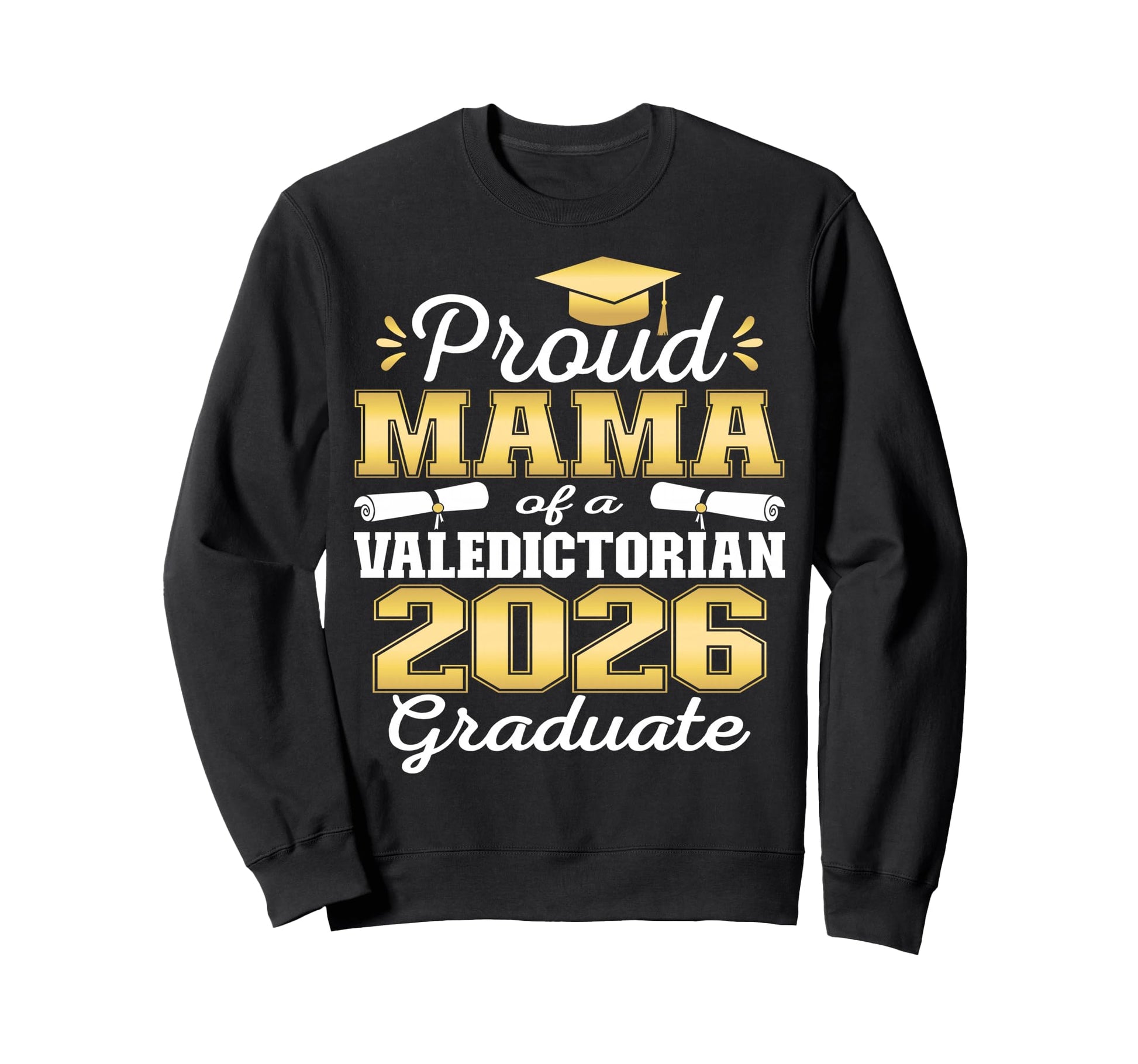 Proud Mama 2026 Valedictorian Sweatshirt - Casual Everyday Wear Men Women - T-Shirt, Sweatshirt, Hoodie