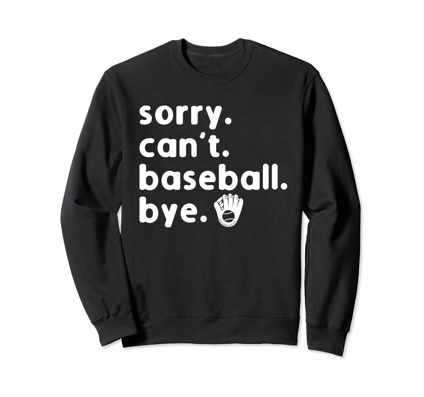 Sorry Cant Baseball Bye Sorry Sweatshirt - Aesthetic Graphic Men Women - T-Shirt, Sweatshirt, Hoodie