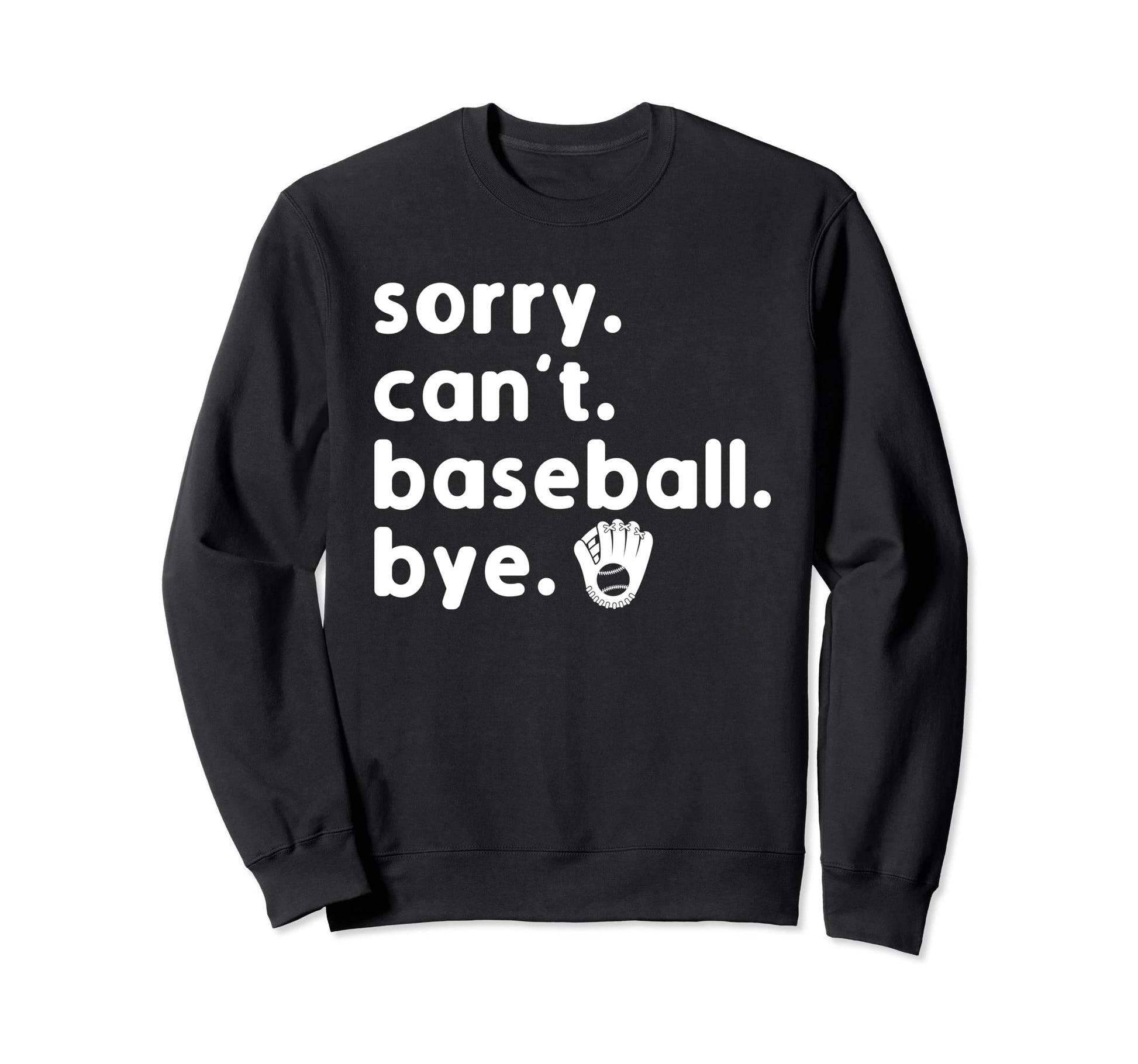 Sorry Cant Baseball Bye Sorry Sweatshirt - Aesthetic Graphic Men Women - T-Shirt, Sweatshirt, Hoodie