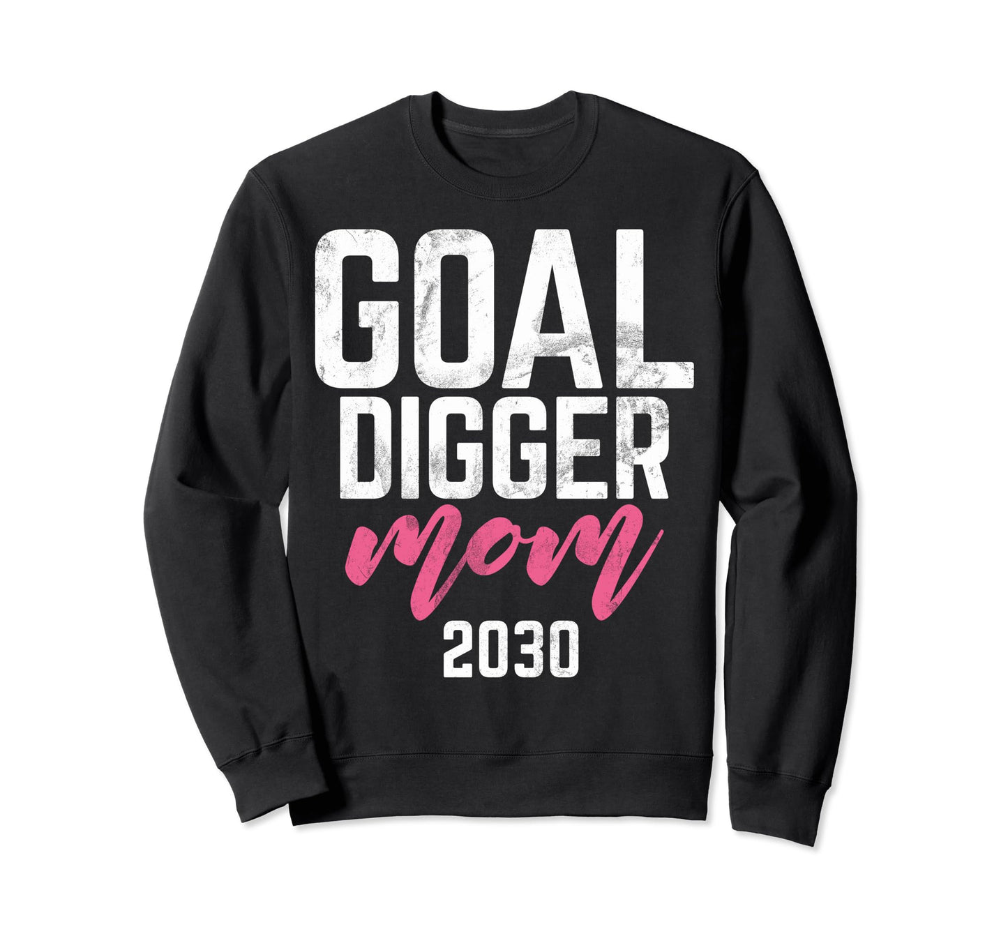 Goal Digger 30 Soccer Mom 2030 Sweatshirt - Novelty Apparel Men Women - T-Shirt, Sweatshirt, Hoodie