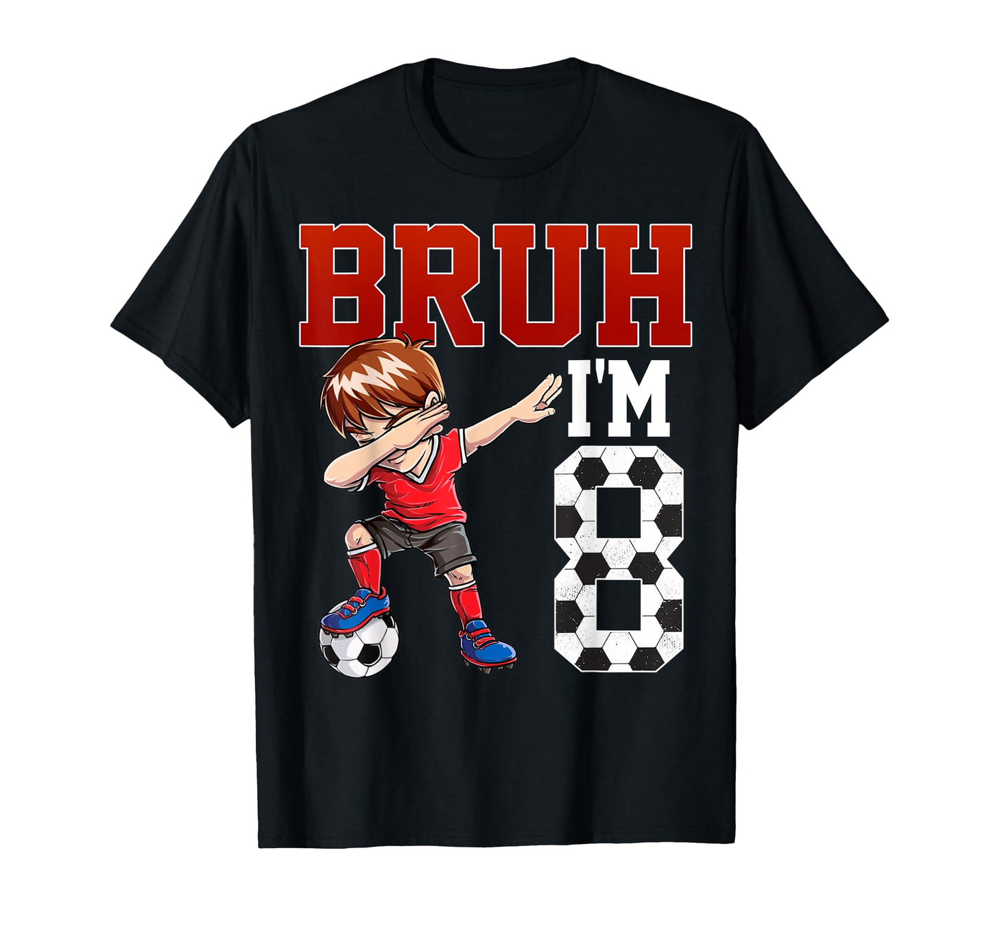 Bruh Im 8 Soccer 8Th Bday Party 8 Years T-Shirt - Aesthetic Graphic Unisex - T-Shirt, Sweatshirt, Hoodie