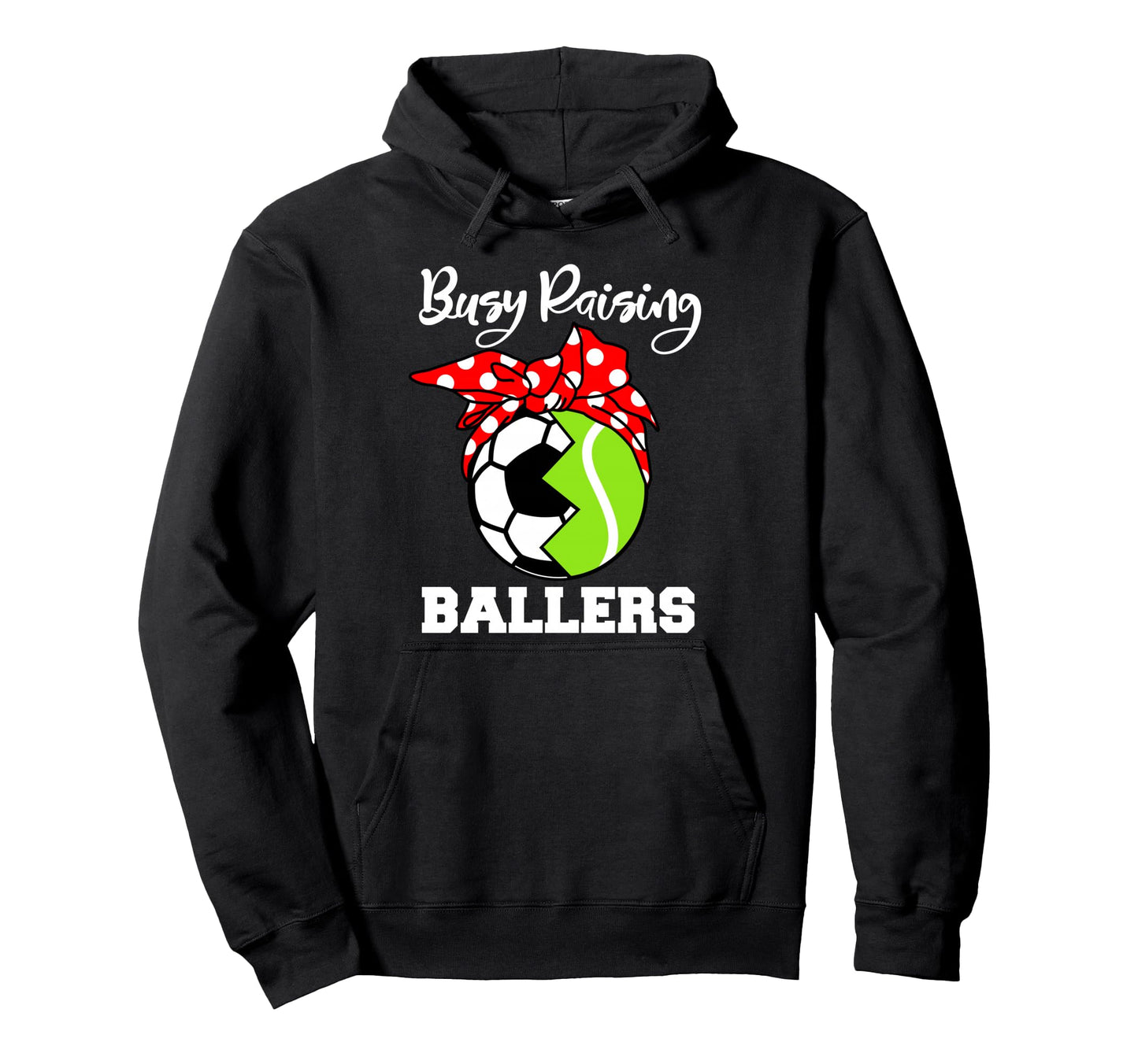 Busy Raising Ballers Funny Soccer Hoodie - Casual Everyday Wear Men Women - T-Shirt, Sweatshirt, Hoodie