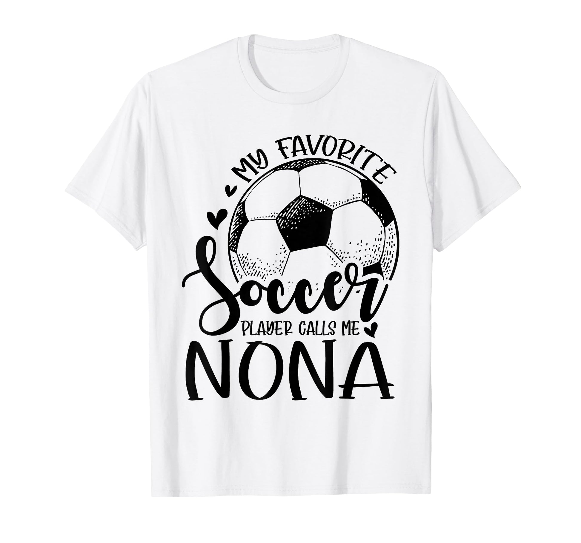 My Favorite Soccer Player Calls Me Nona T-Shirt - Graphic Print for Adults - T-Shirt, Sweatshirt, Hoodie