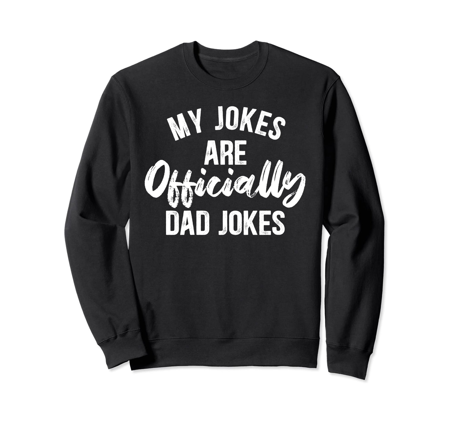 My Jokes Are Officially Dad Jokes Funny Sweatshirt - Graphic Print Unisex - T-Shirt, Sweatshirt, Hoodie