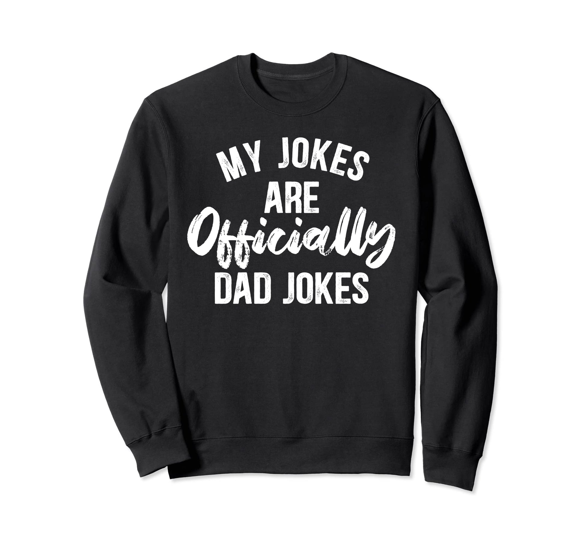 My Jokes Are Officially Dad Jokes Funny Sweatshirt - Graphic Print Unisex - T-Shirt, Sweatshirt, Hoodie