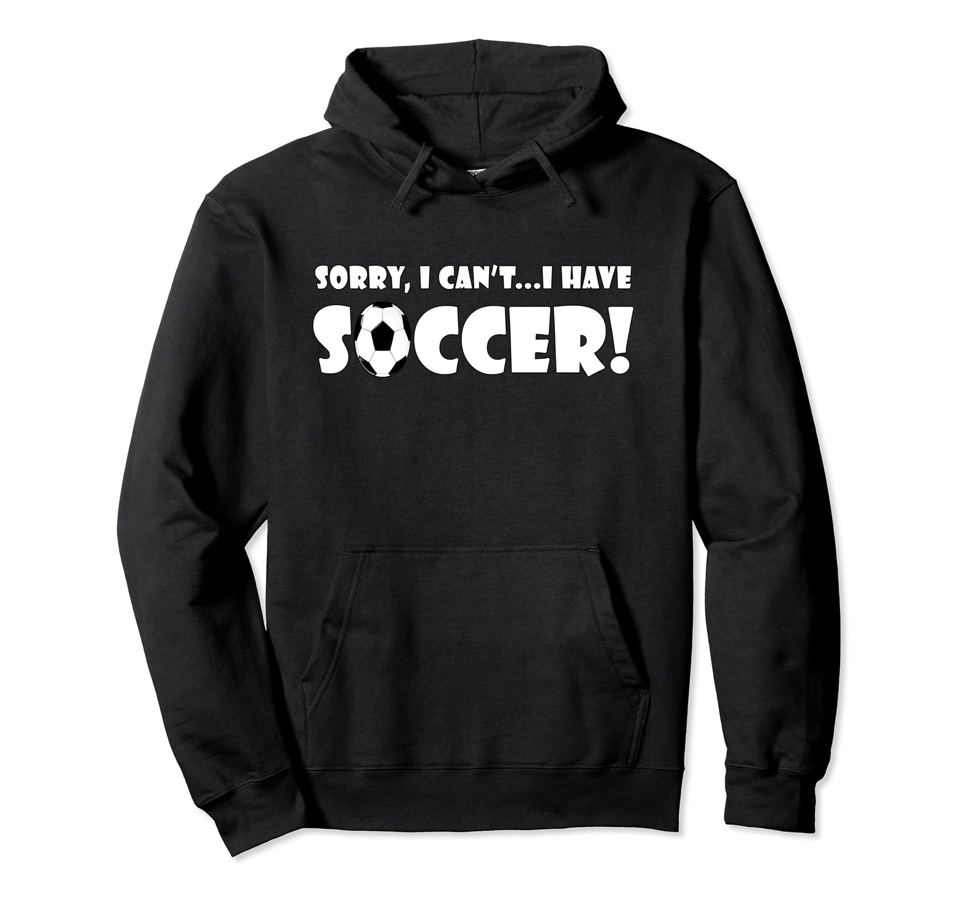 Sorry I Cant I Have Soccer Funny Soccer Sweatshirt - Graphic Print Unisex - T-Shirt, Sweatshirt, Hoodie