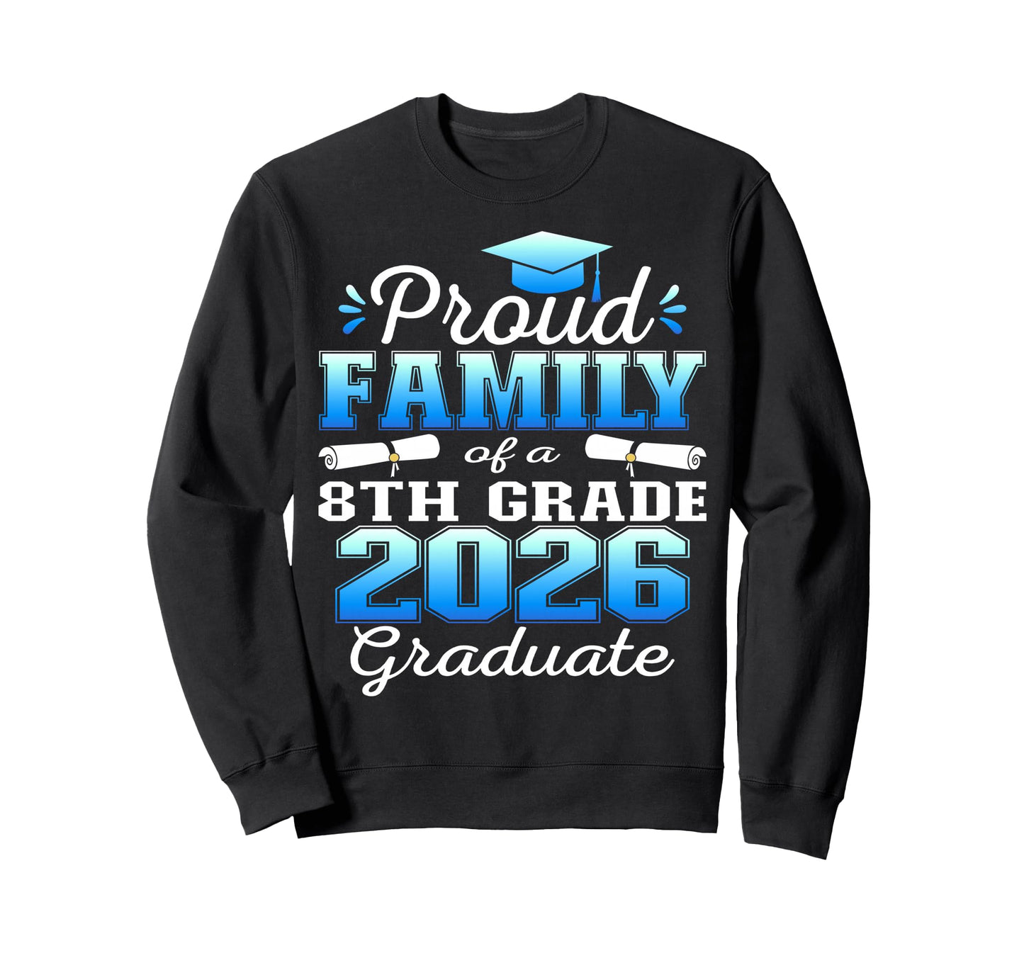 Proud Family 8Th Grade Graduate Sweatshirt - Fun Novelty Design Men Women - T-Shirt, Sweatshirt, Hoodie