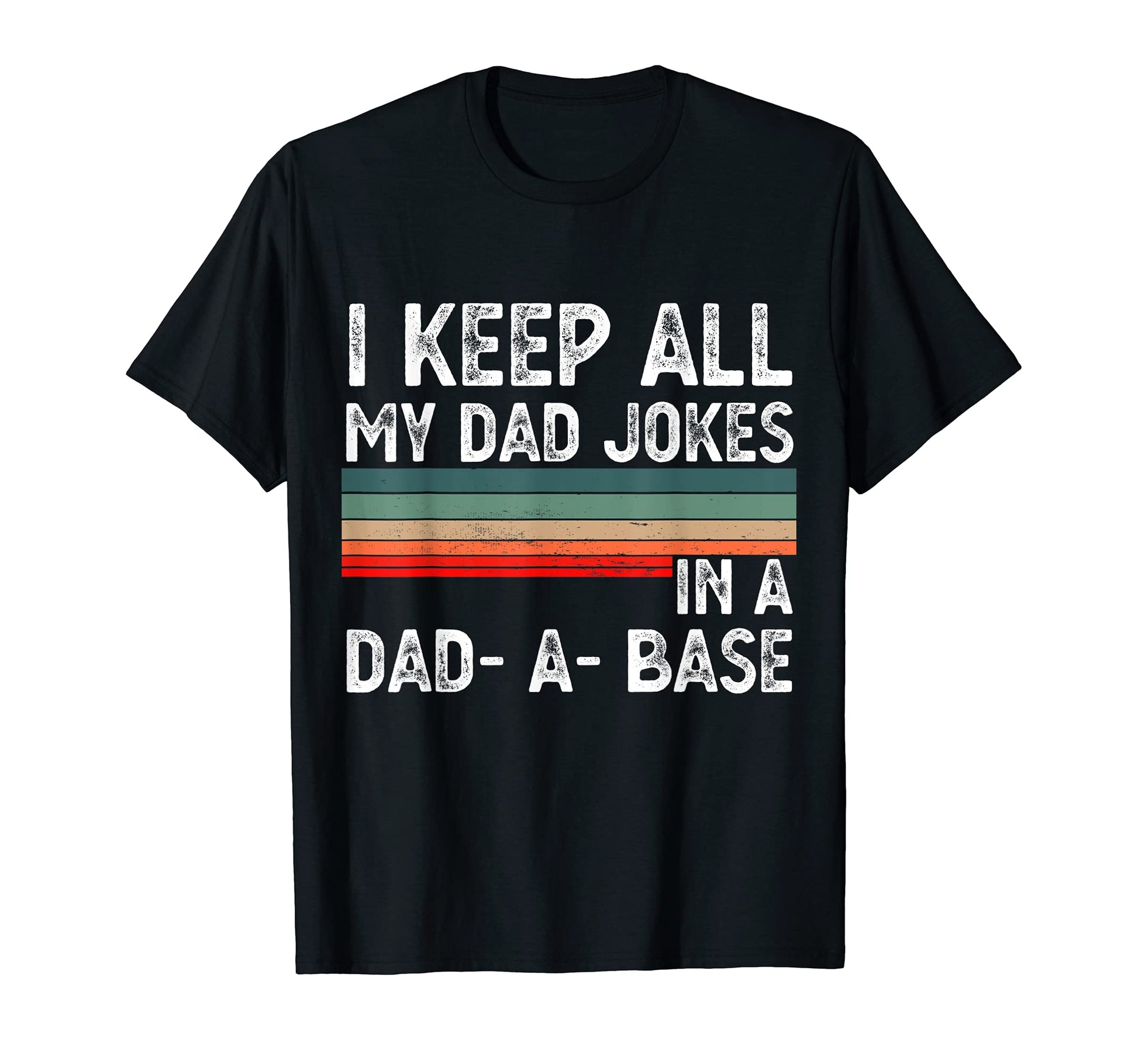 I Keep All My Dad Jokes Dad Base Dad Jokes T-Shirt - Novelty Apparel Unisex - T-Shirt, Sweatshirt, Hoodie