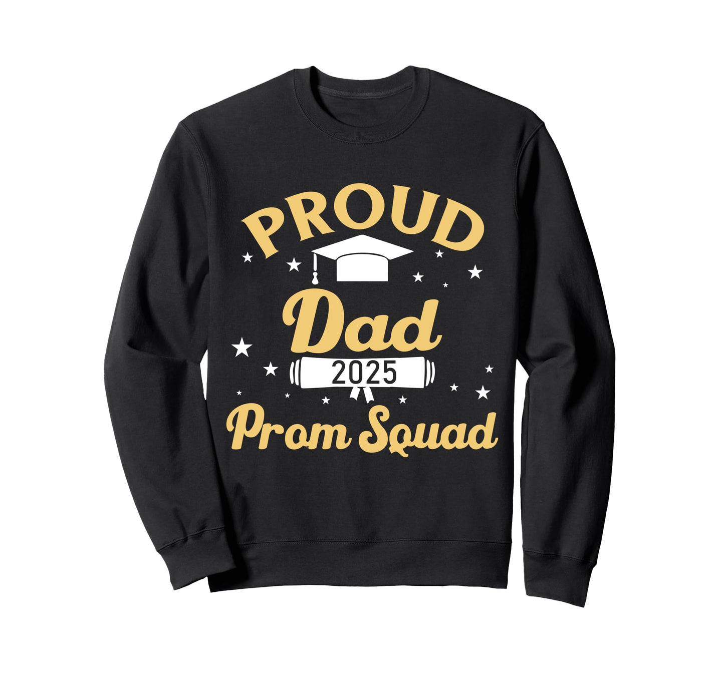 Prom Squad 2025 Proud Dad Funny Sweatshirt - Unique Graphic for Adults - T-Shirt, Sweatshirt, Hoodie