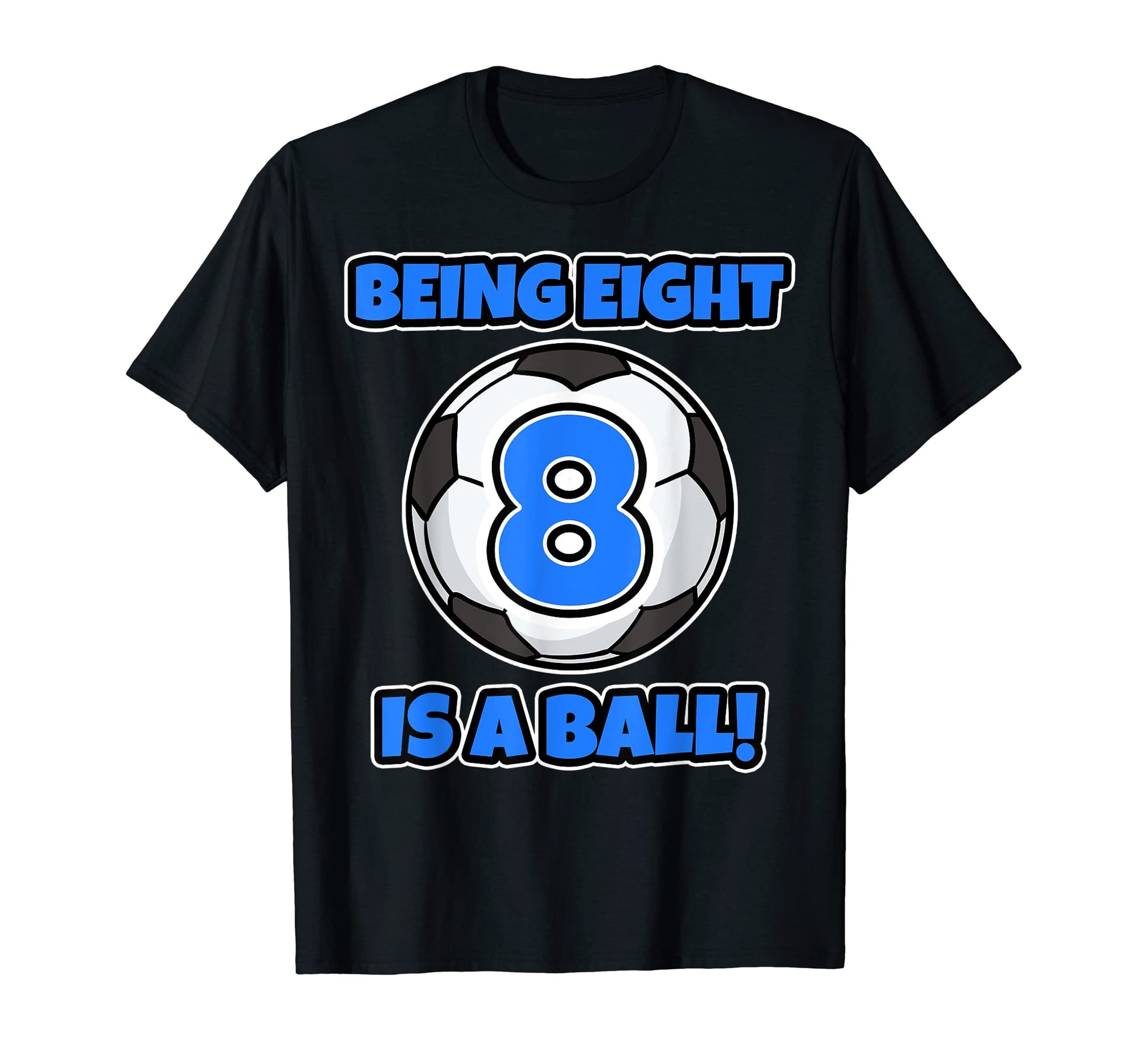 Being Eight Is Ball Birthday Soccer T-Shirt - Trendy Graphic Men Women - T-Shirt, Sweatshirt, Hoodie