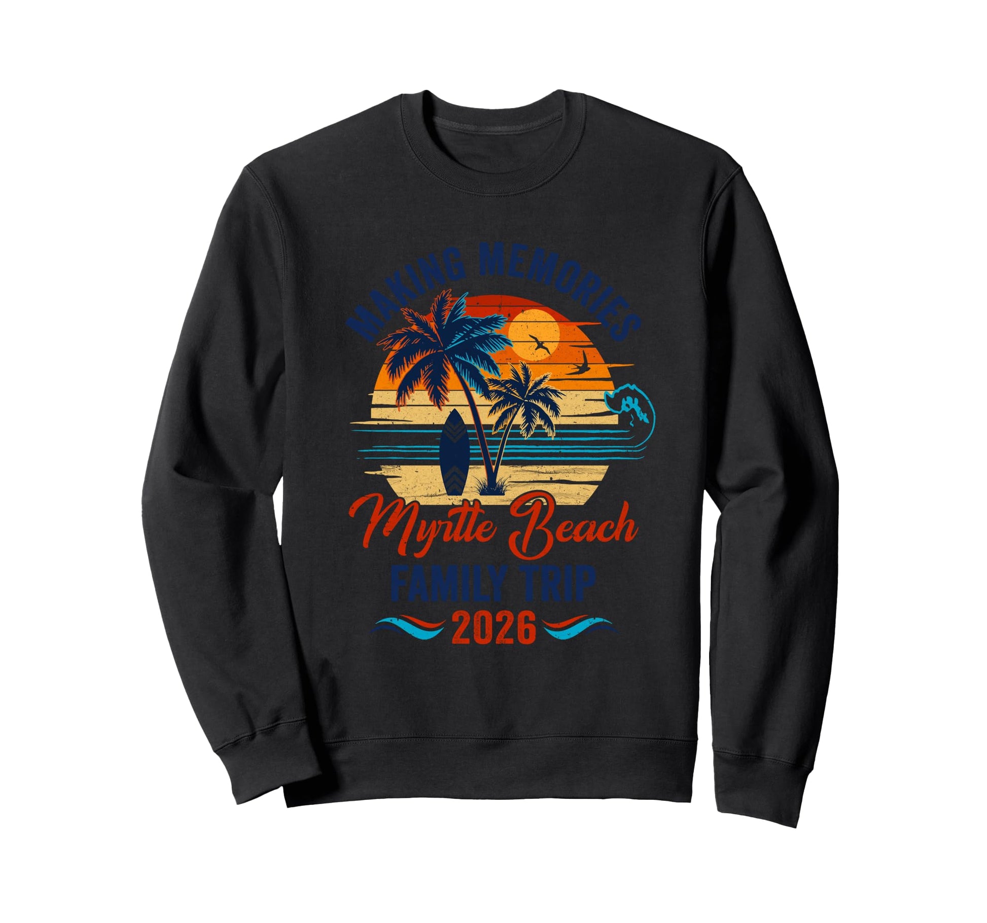Myrtle Beach Family Vacation 2026 Sweatshirt - Streetwear Style Unisex - T-Shirt, Sweatshirt, Hoodie