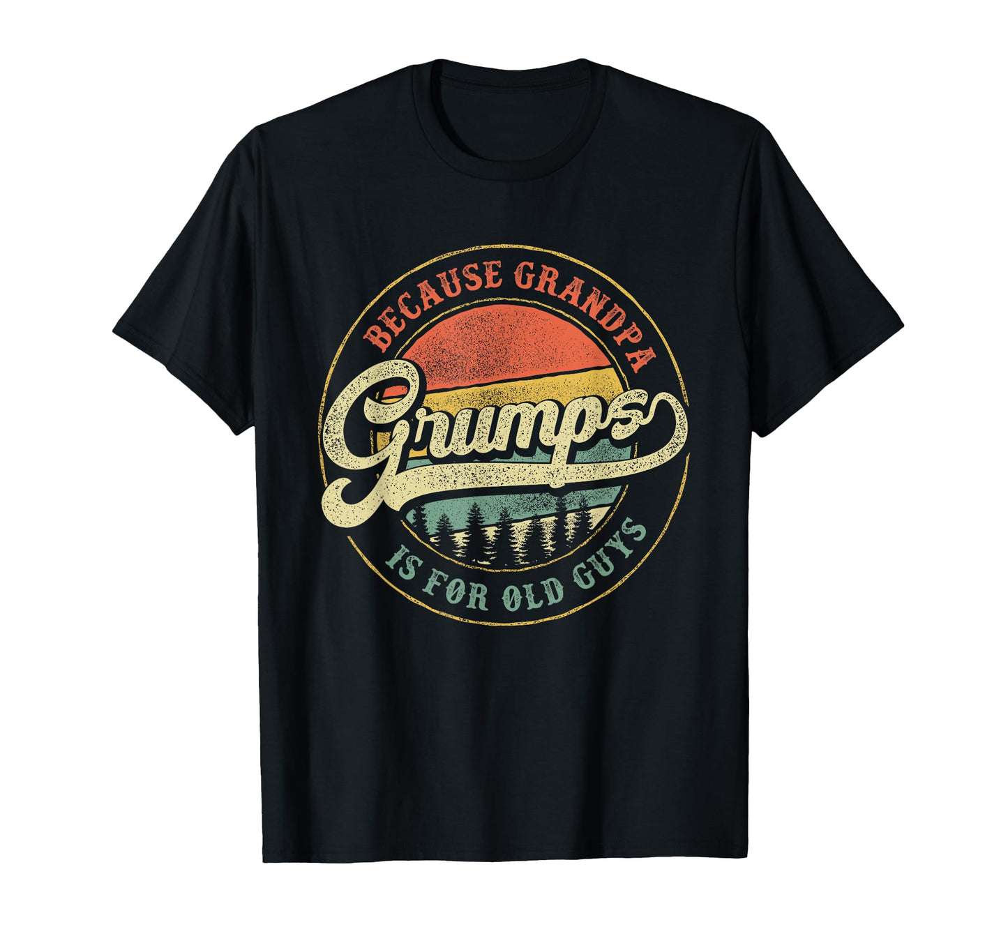 Grumps Because Grandpa Is Old Guys T-Shirt - Fun Novelty Design Men Women - T-Shirt, Sweatshirt, Hoodie