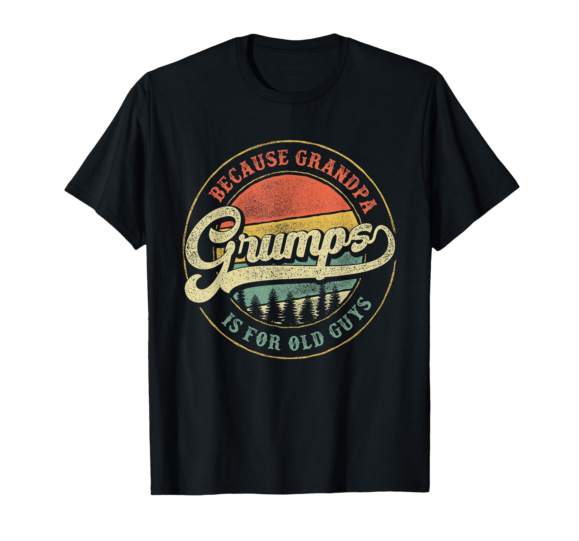 Grumps Because Grandpa Is Old Guys T-Shirt - Fun Novelty Design Men Women - T-Shirt, Sweatshirt, Hoodie