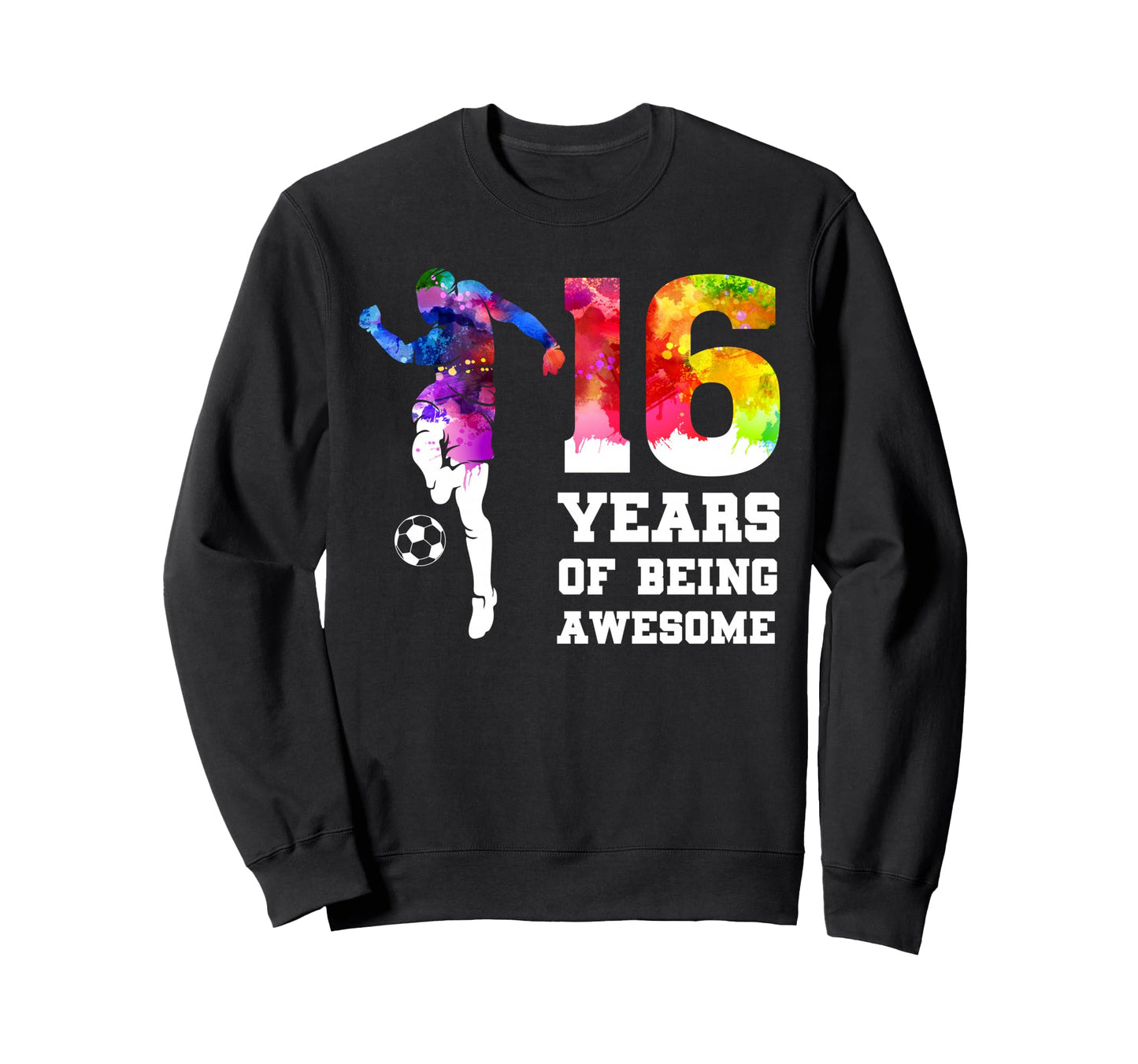 Funny 16 Years Being Awesome Soccer Sweatshirt - Trendy Graphic Men Women - T-Shirt, Sweatshirt, Hoodie