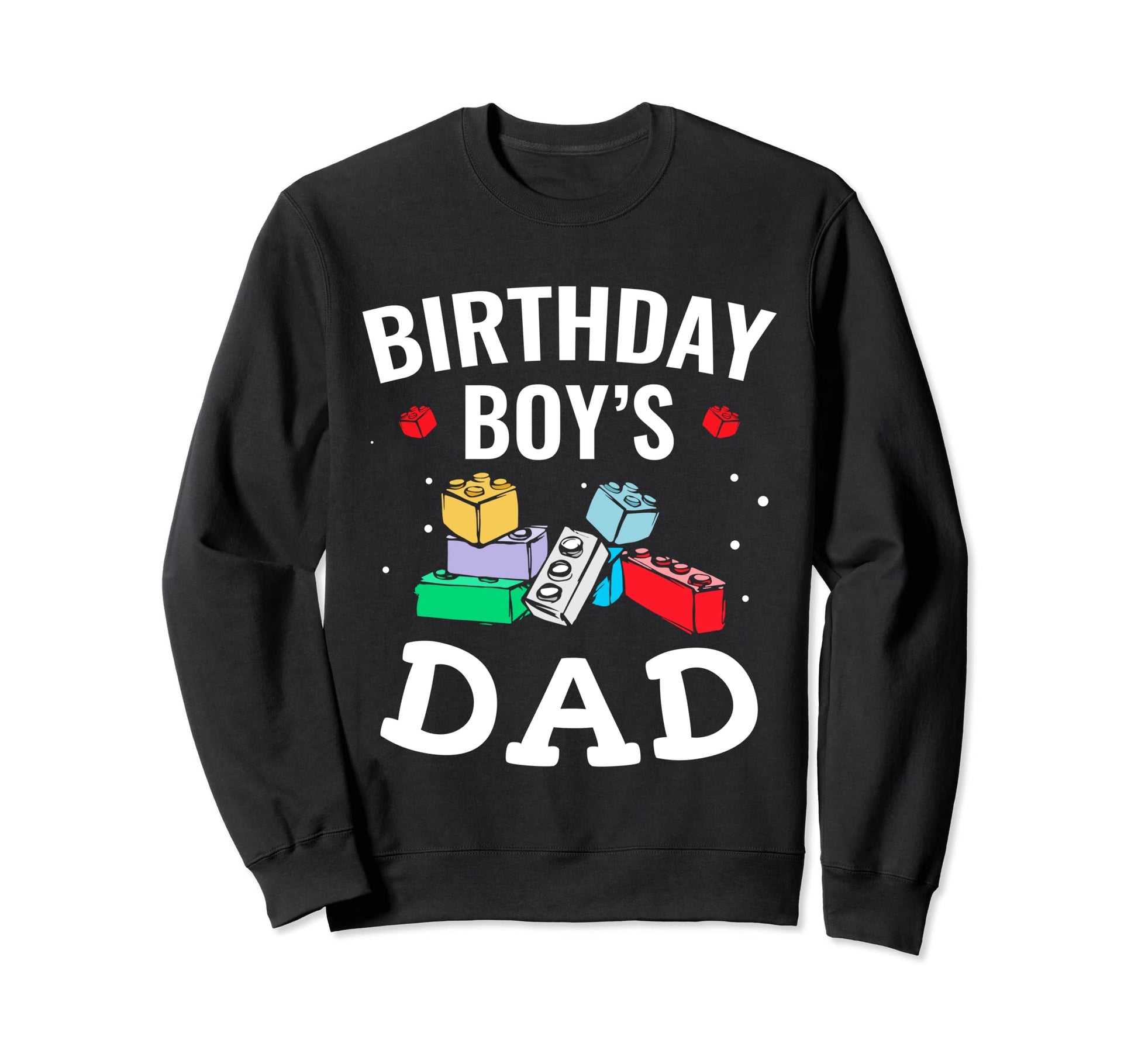Birthday Dad Building Blocks Sweatshirt - Casual Everyday Wear Unisex - T-Shirt, Sweatshirt, Hoodie
