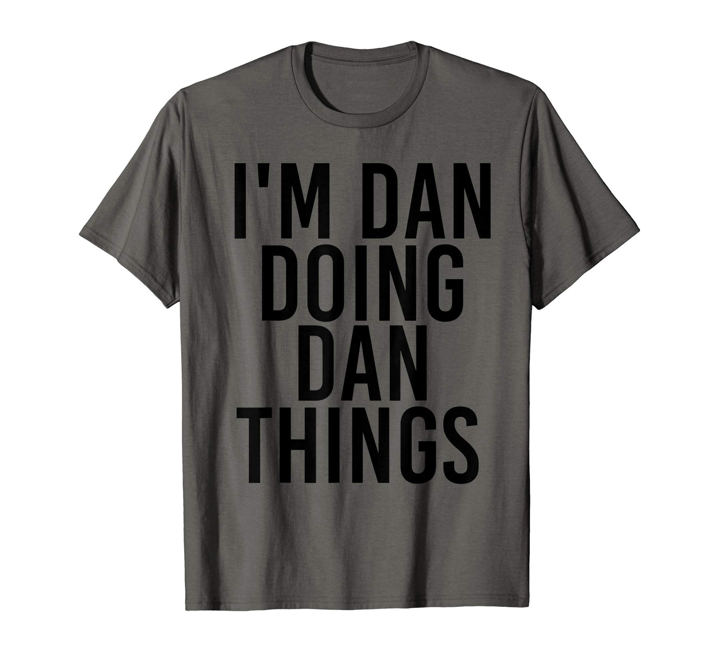 Im Dan Doing Dan Things Name Funny T-Shirt - Graphic Print Men Women - T-Shirt, Sweatshirt, Hoodie