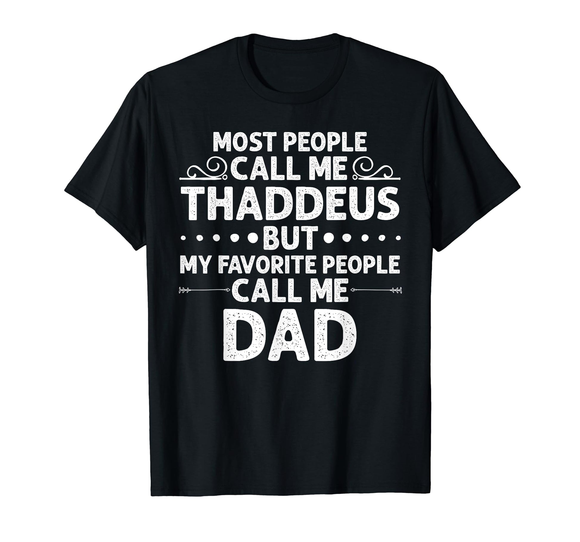 Thaddeus Gift Name Funny Fathers T-Shirt - Casual Everyday Wear Men Women - T-Shirt, Sweatshirt, Hoodie