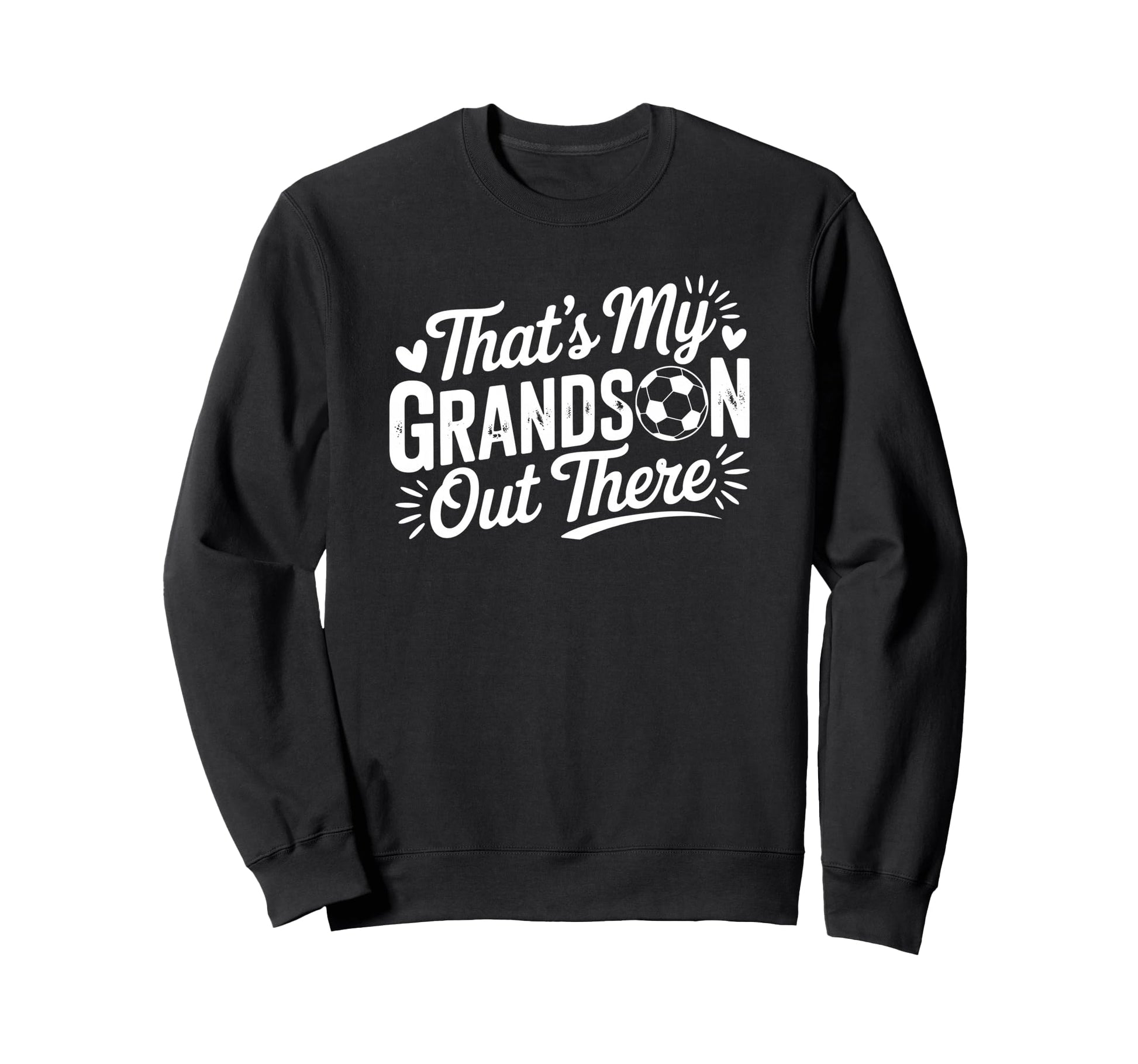 Thats My Grandson Out There Soccer Sweatshirt - Novelty Apparel Men Women - T-Shirt, Sweatshirt, Hoodie