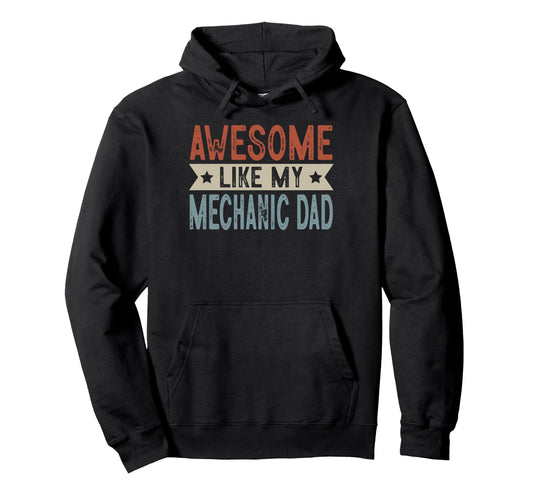 Awesome Like My Mechanic Dad Aesthetic Hoodie - Unique Graphic for Adults - T-Shirt, Sweatshirt, Hoodie