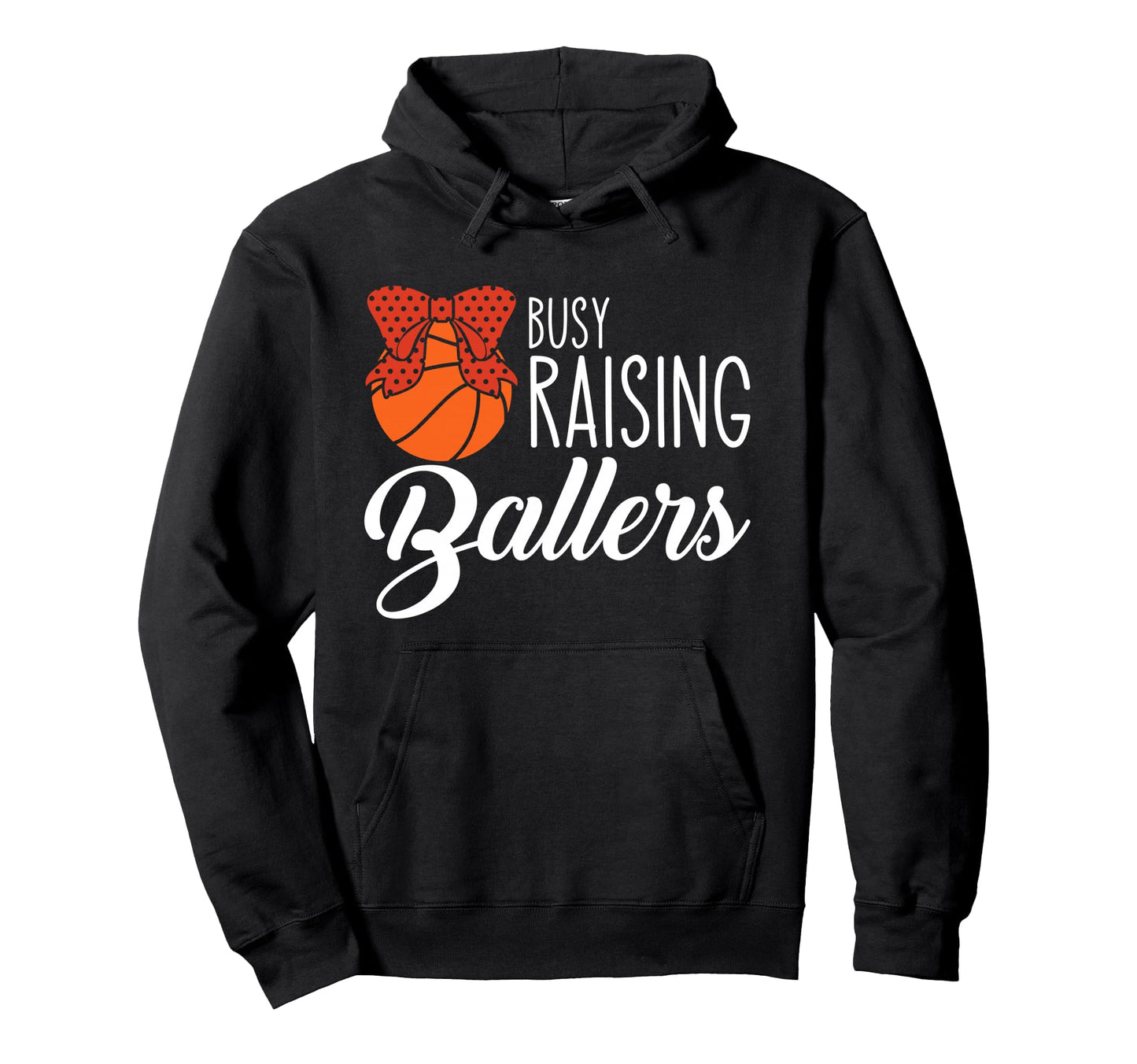 Busy Raising Ballers Basketball Mom Hoodie - Casual Everyday Wear Men Women - T-Shirt, Sweatshirt, Hoodie