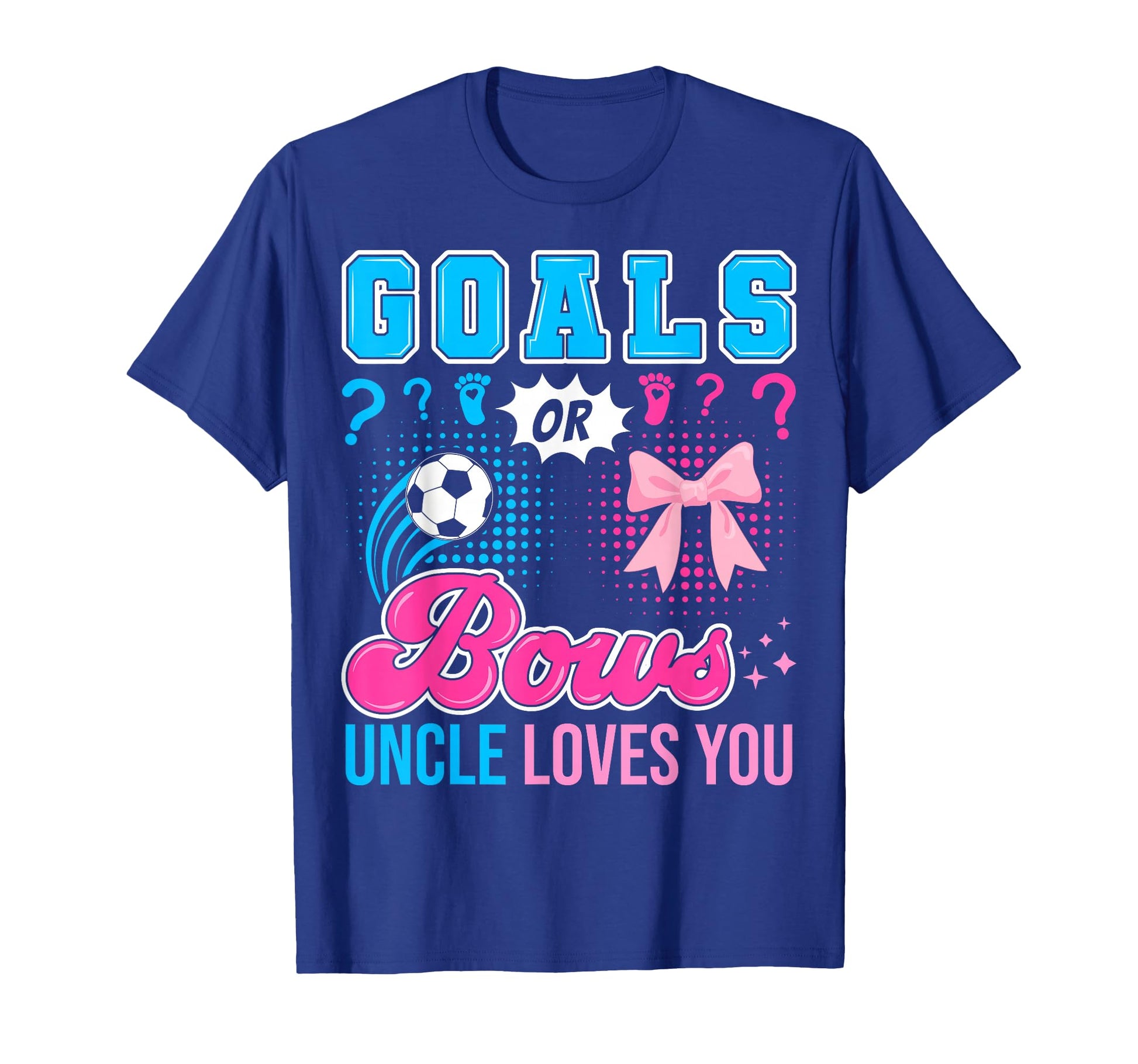 Goals Or Bows Uncle Loves You Gender T-Shirt - Novelty Apparel Unisex - T-Shirt, Sweatshirt, Hoodie