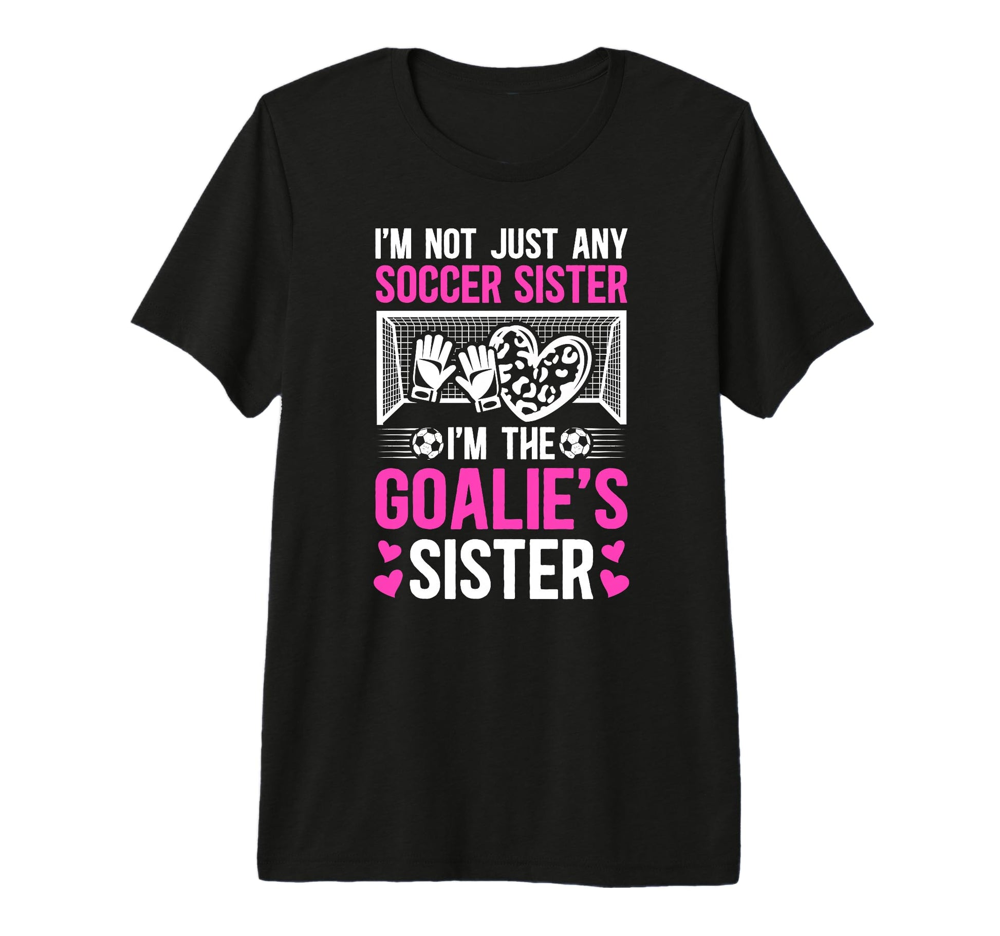 Im Soccer Goalie Sister Soccer T-Shirt - Fun Novelty Design for Adults - T-Shirt, Sweatshirt, Hoodie