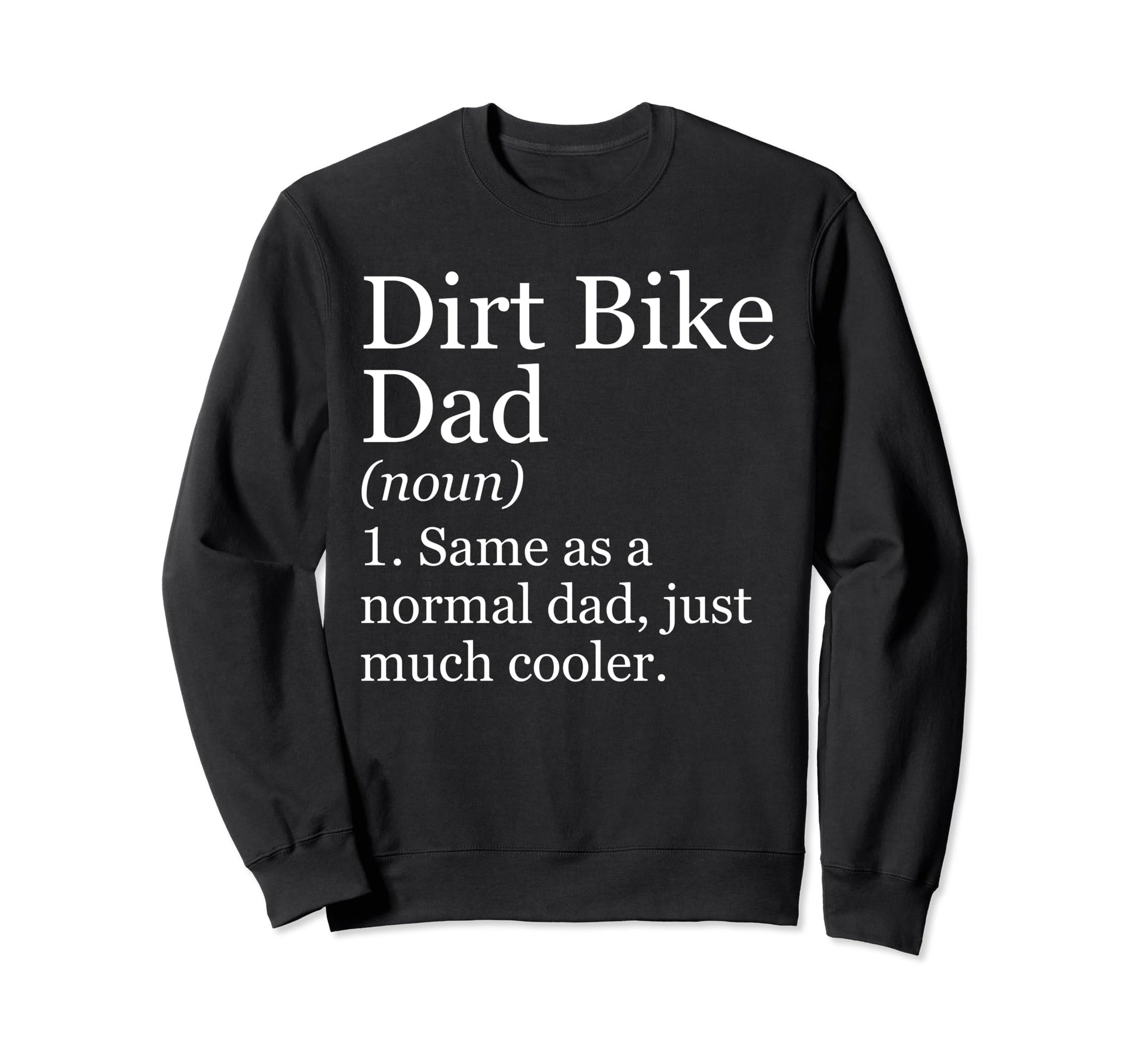 Dirt Bike Dad Definition Funny Sweatshirt - Fun Novelty Design Unisex - T-Shirt, Sweatshirt, Hoodie