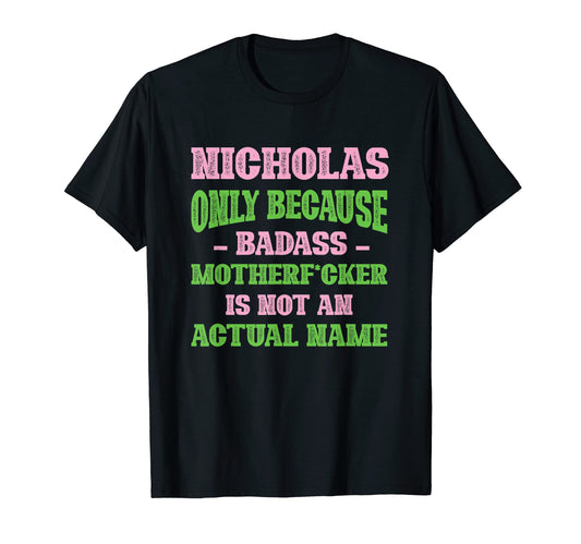 Badass Nicholas Name Unique Nickname T-Shirt - Custom Art Print Men Women - T-Shirt, Sweatshirt, Hoodie