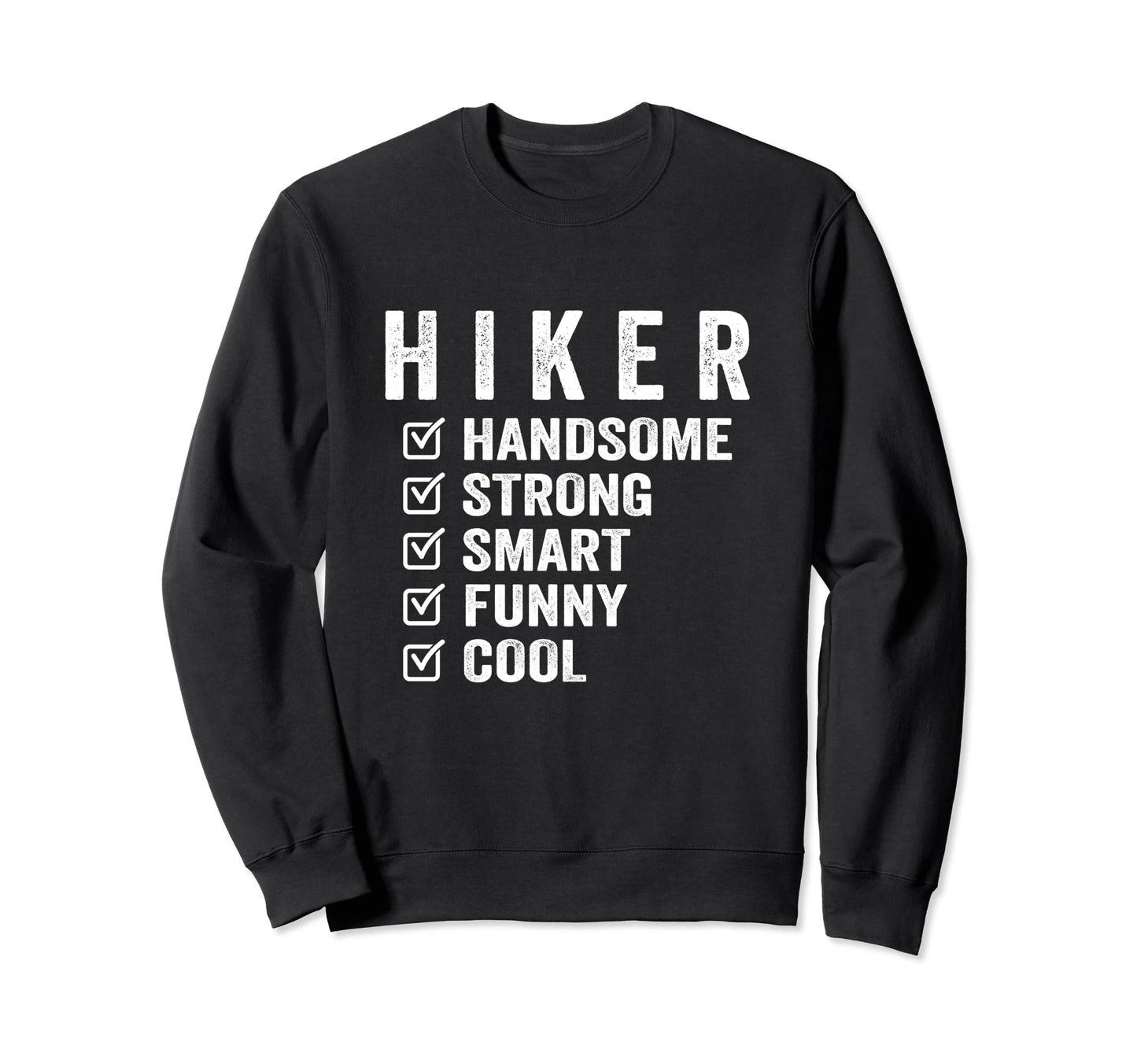 Hiker Handsome Strong Smart Funny Sweatshirt - Casual Everyday Wear Unisex - T-Shirt, Sweatshirt, Hoodie