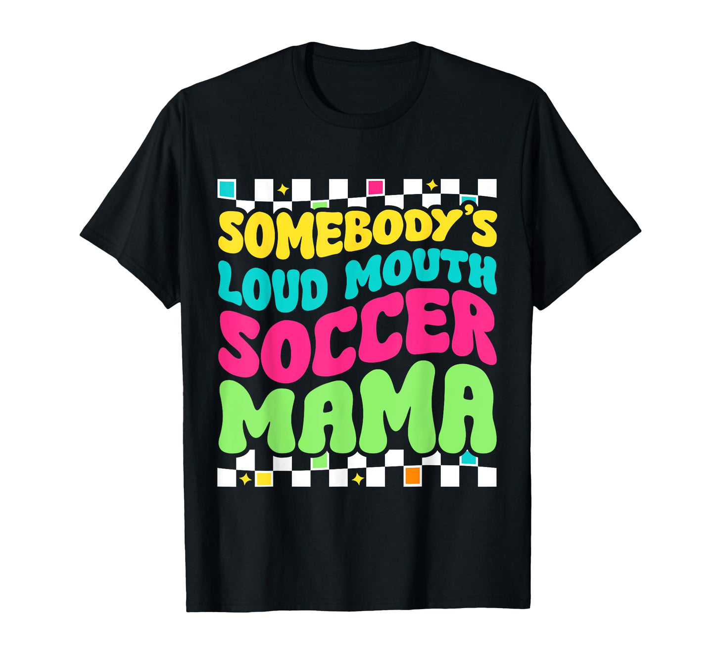 Somebodys Loudmouth Soccer Mama T-Shirt - Casual Everyday Wear for Adults - T-Shirt, Sweatshirt, Hoodie