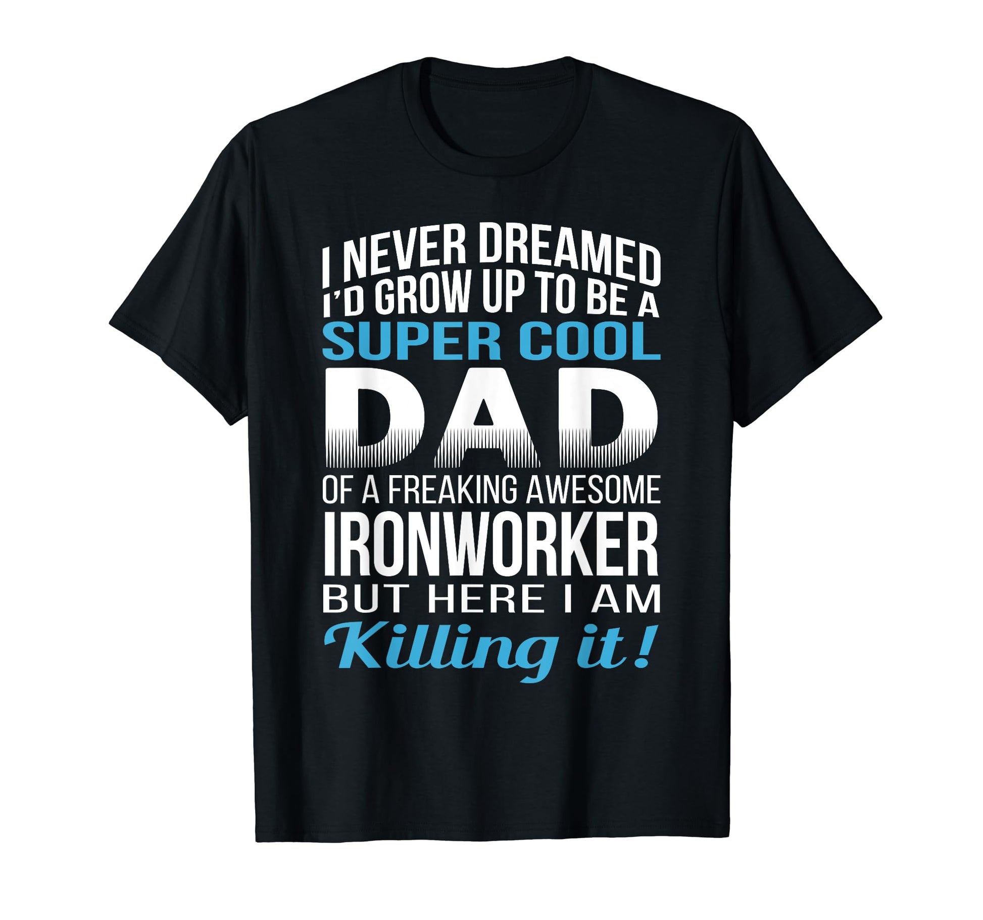 Mens Dad Ironworker Fathers Day Funny T-Shirt - Streetwear Style for Adults - T-Shirt, Sweatshirt, Hoodie