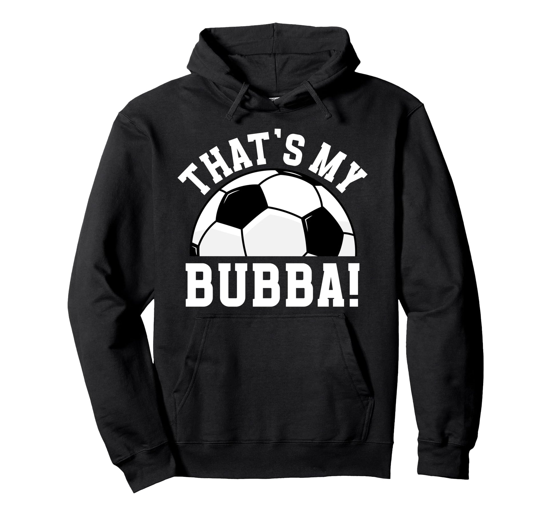 Thats My Bubba Soccer Brother Soccer Player Hoodie - Trendy Graphic Unisex - T-Shirt, Sweatshirt, Hoodie