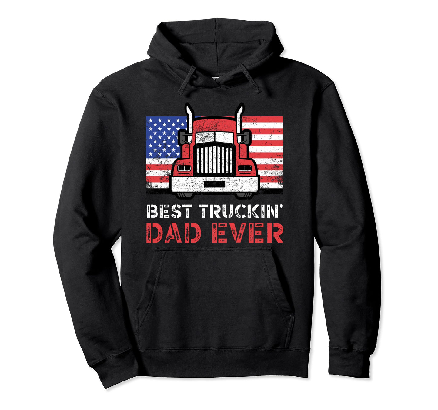 Best Truckin Dad Ever Truck Driver Daddy Hoodie - Novelty Apparel Unisex - T-Shirt, Sweatshirt, Hoodie