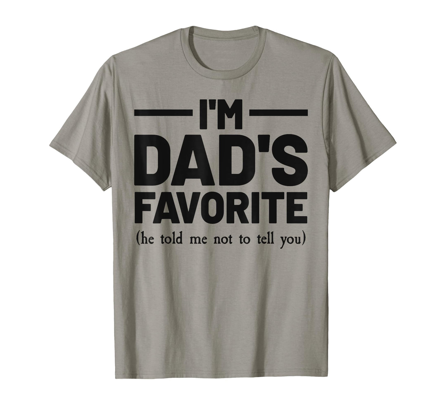Im Dads Favorite Son Daughter Fathers T-Shirt - Novelty Apparel Men Women - T-Shirt, Sweatshirt, Hoodie