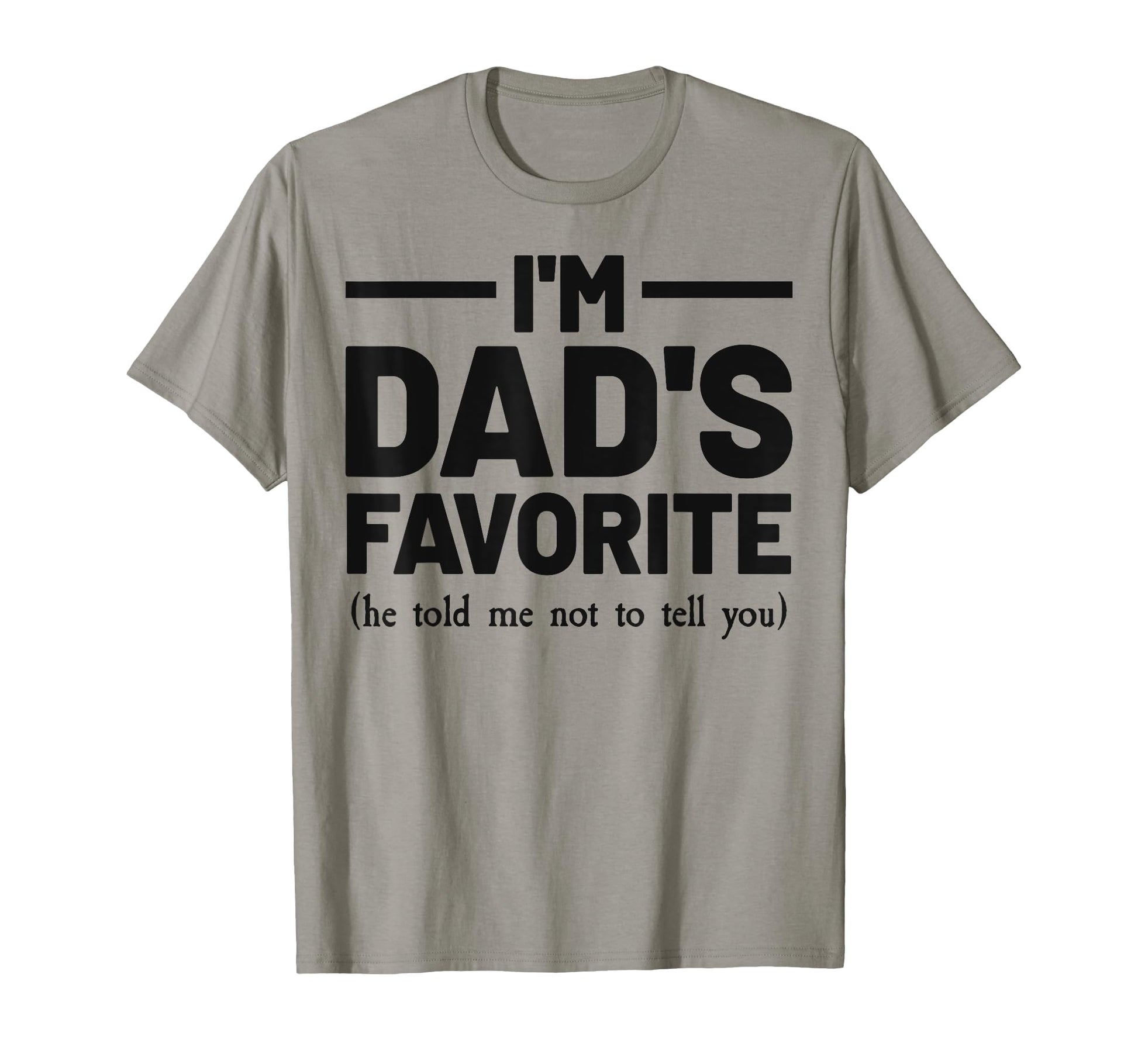 Im Dads Favorite Son Daughter Fathers T-Shirt - Novelty Apparel Men Women - T-Shirt, Sweatshirt, Hoodie