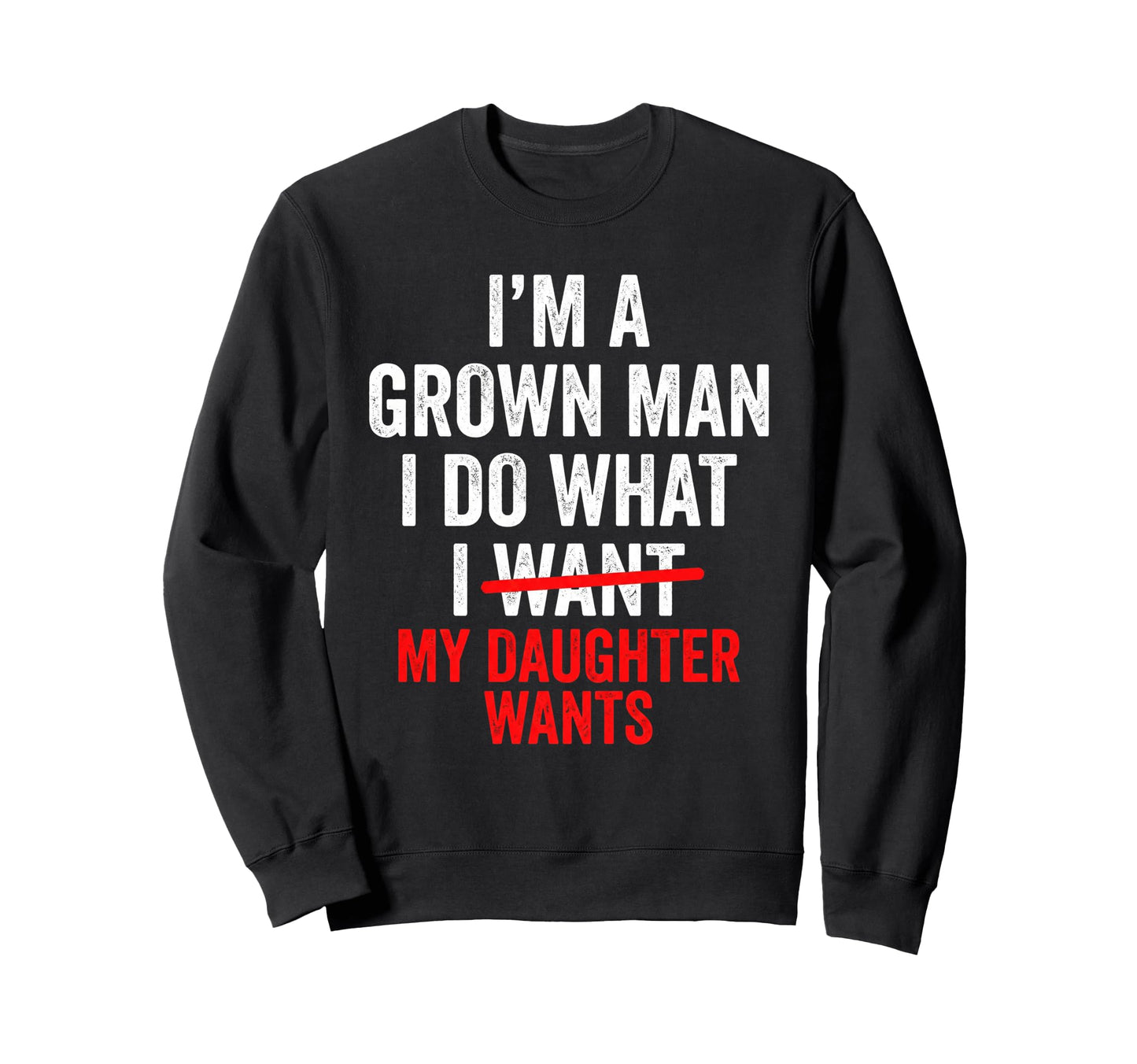 Funny Do What My Daughter Wants Dad Sweatshirt - Novelty Apparel Unisex - T-Shirt, Sweatshirt, Hoodie