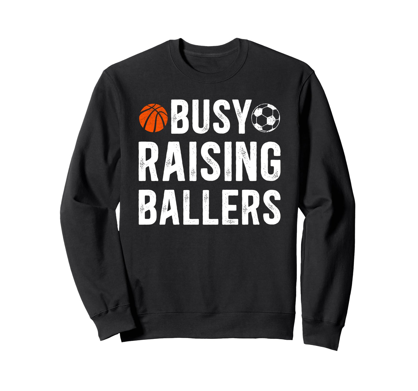 Busy Raising Ballers Basketball Soccer Sweatshirt - Novelty Apparel Unisex - T-Shirt, Sweatshirt, Hoodie