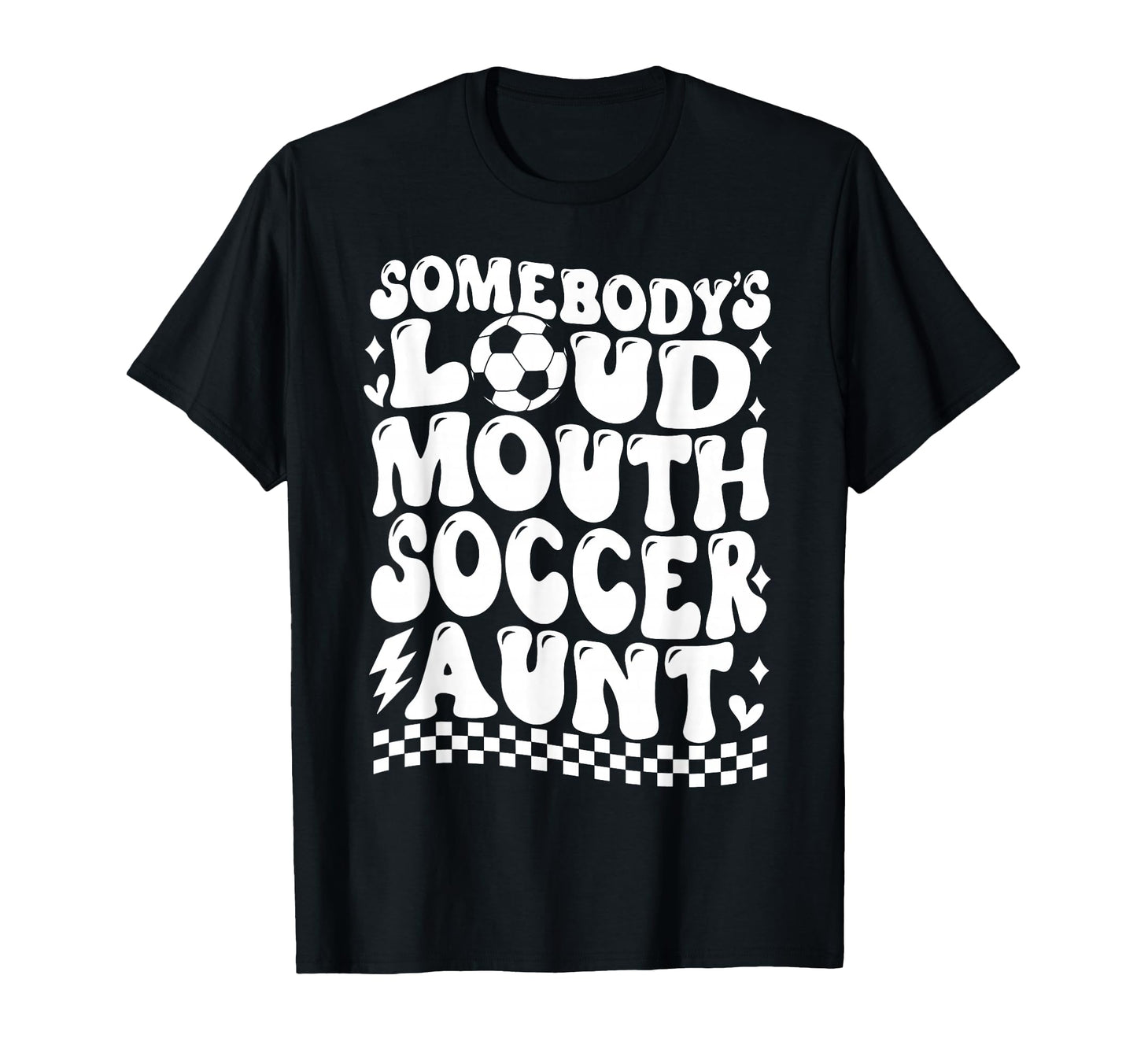 Somebodys Loud Mouth Soccer Aunt Game T-Shirt - Unique Graphic for Adults - T-Shirt, Sweatshirt, Hoodie