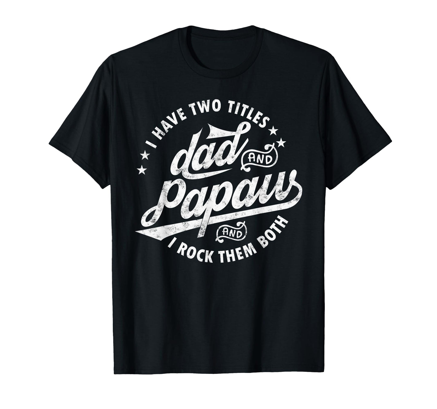 I Have Two Titles Dad And Papaw I Rock T-Shirt - Unique Graphic for Adults - T-Shirt, Sweatshirt, Hoodie