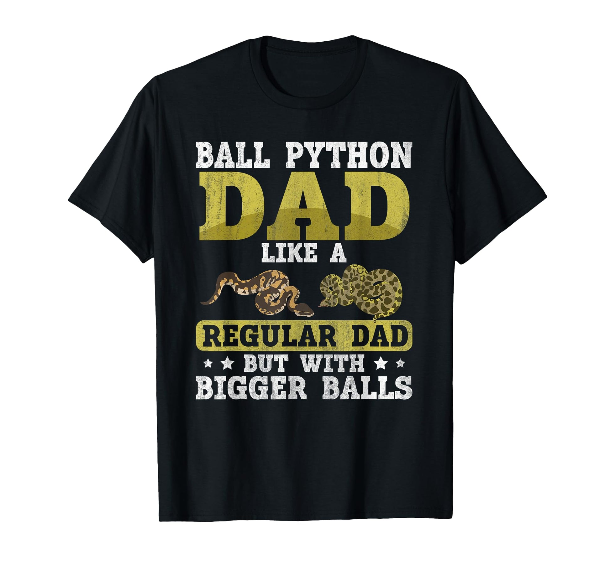 Ball Python Dad Bigger Balls Snake Funny T-Shirt - Unique Graphic Unisex - T-Shirt, Sweatshirt, Hoodie