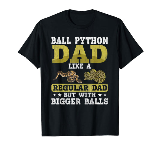 Ball Python Dad Bigger Balls Snake Funny T-Shirt - Unique Graphic Unisex - T-Shirt, Sweatshirt, Hoodie