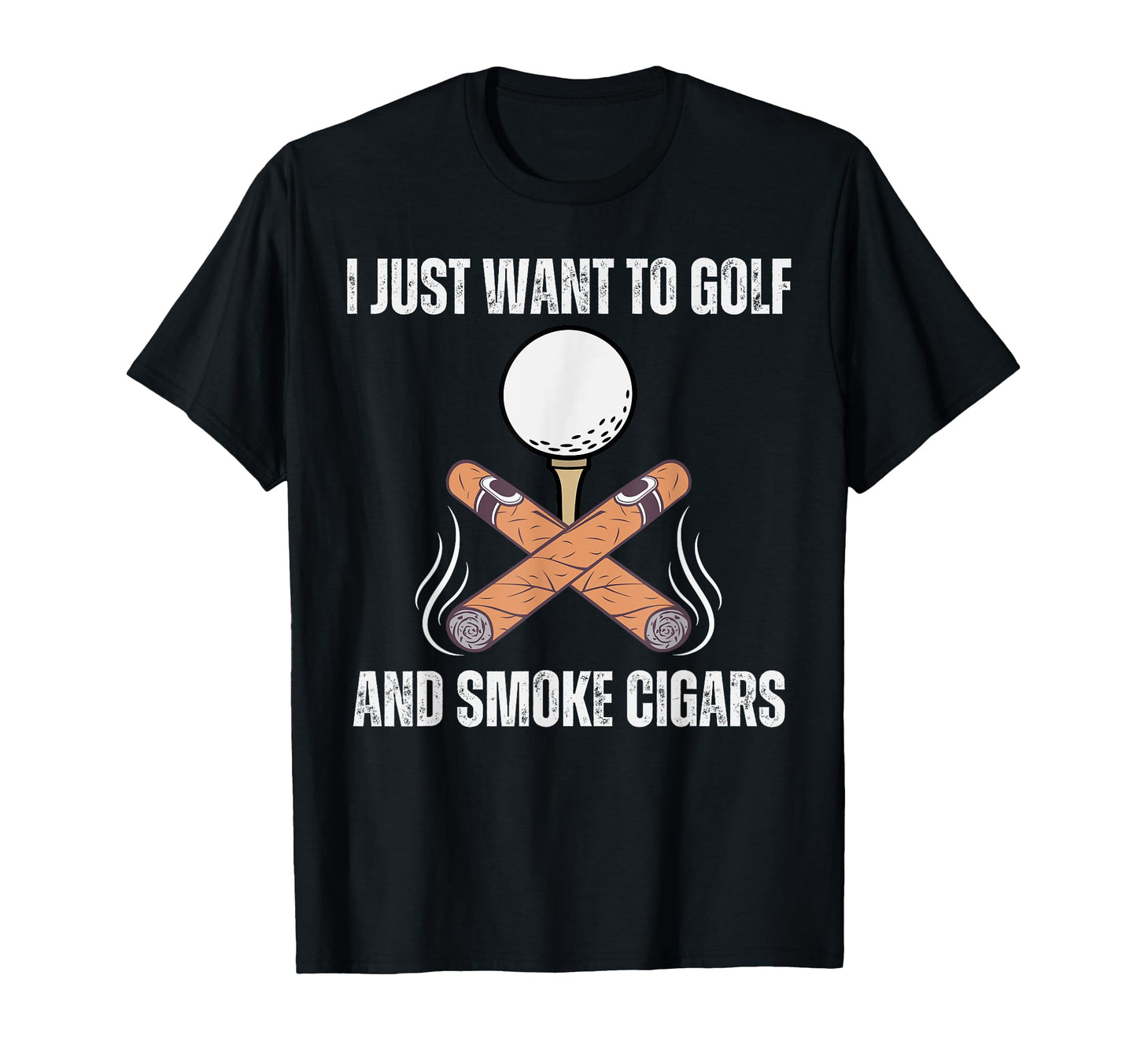 I Just Want To Golf And Smoke T-Shirt - Fun Novelty Design for Adults - T-Shirt, Sweatshirt, Hoodie