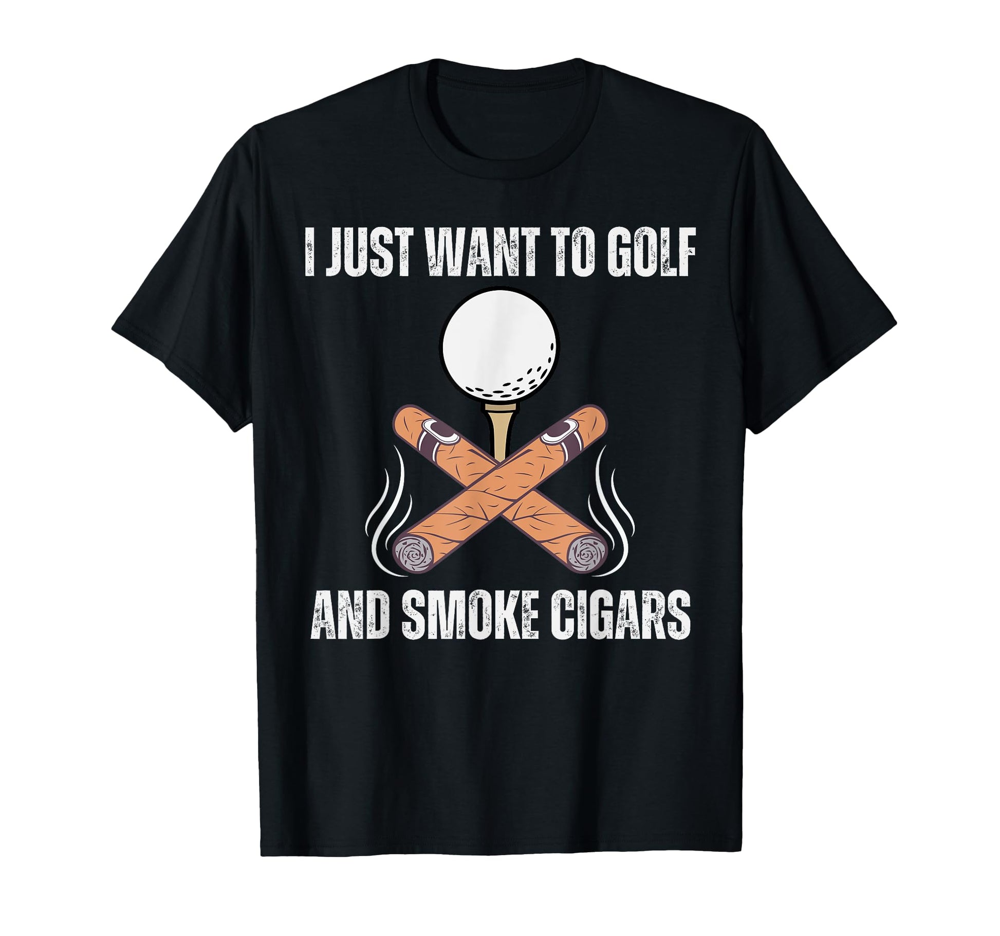 I Just Want To Golf And Smoke T-Shirt - Fun Novelty Design for Adults - T-Shirt, Sweatshirt, Hoodie