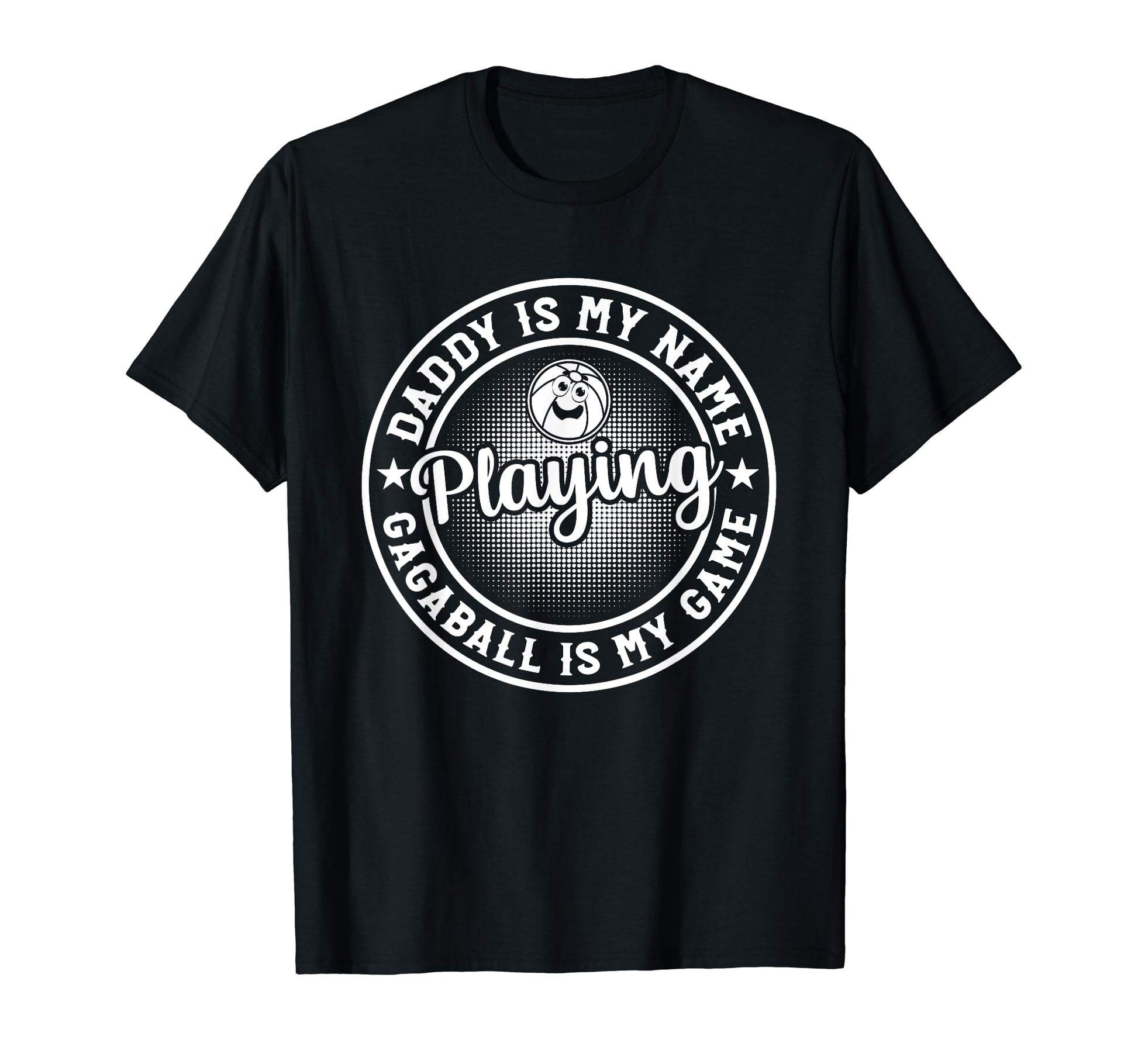 Daddy Is My Name Playing Gagaball Is T-Shirt - Novelty Apparel for Adults - T-Shirt, Sweatshirt, Hoodie