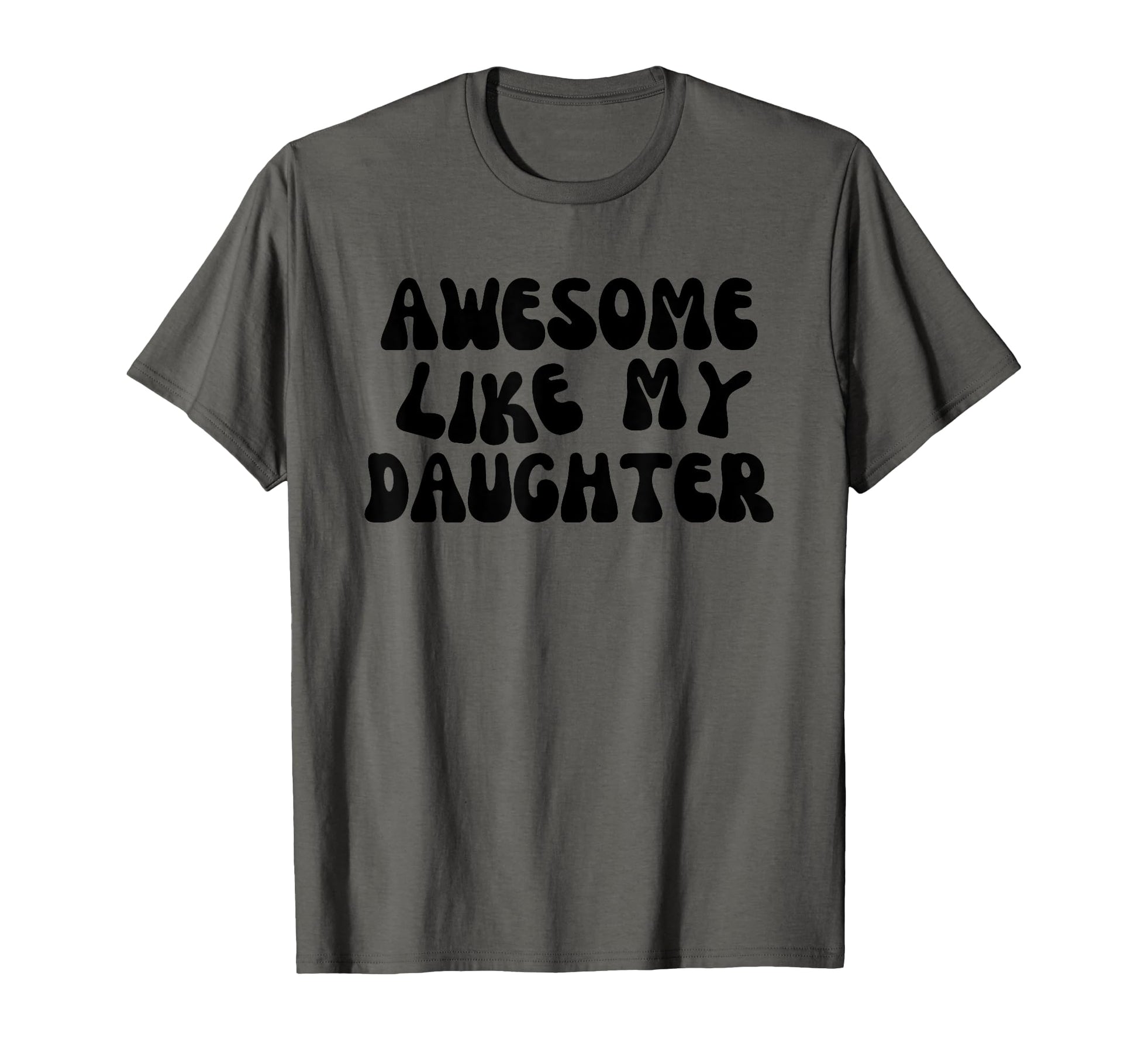 Awesome Like My Daughter Funny Mom Dad T-Shirt - Graphic Print for Adults - T-Shirt, Sweatshirt, Hoodie