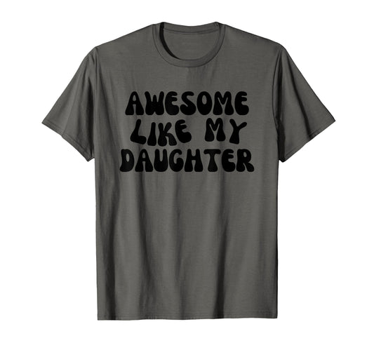 Awesome Like My Daughter Funny Mom Dad T-Shirt - Graphic Print for Adults - T-Shirt, Sweatshirt, Hoodie