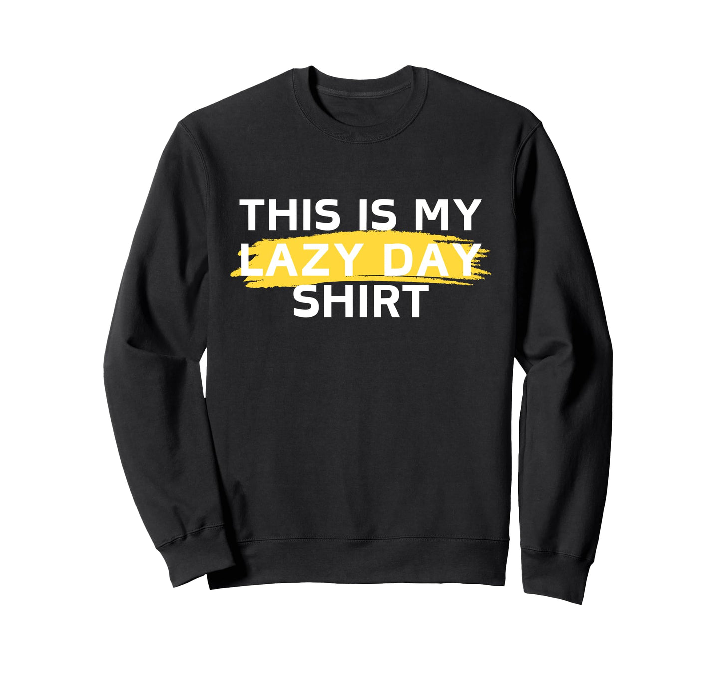 This Is My Lazy Its My Day Off Sweatshirt - Custom Art Print for Adults - T-Shirt, Sweatshirt, Hoodie