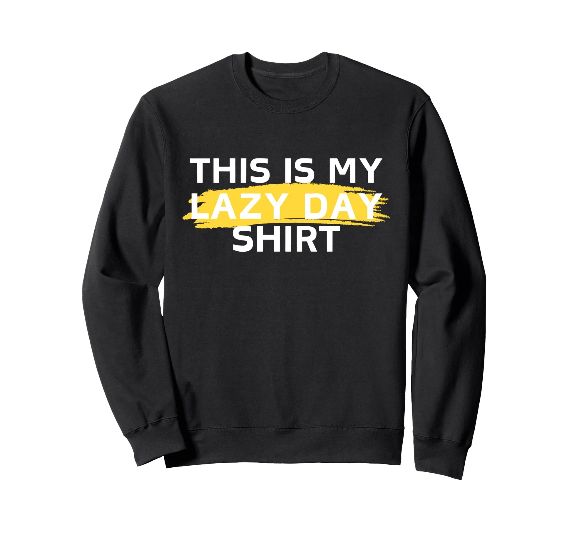 This Is My Lazy Its My Day Off Sweatshirt - Custom Art Print for Adults - T-Shirt, Sweatshirt, Hoodie